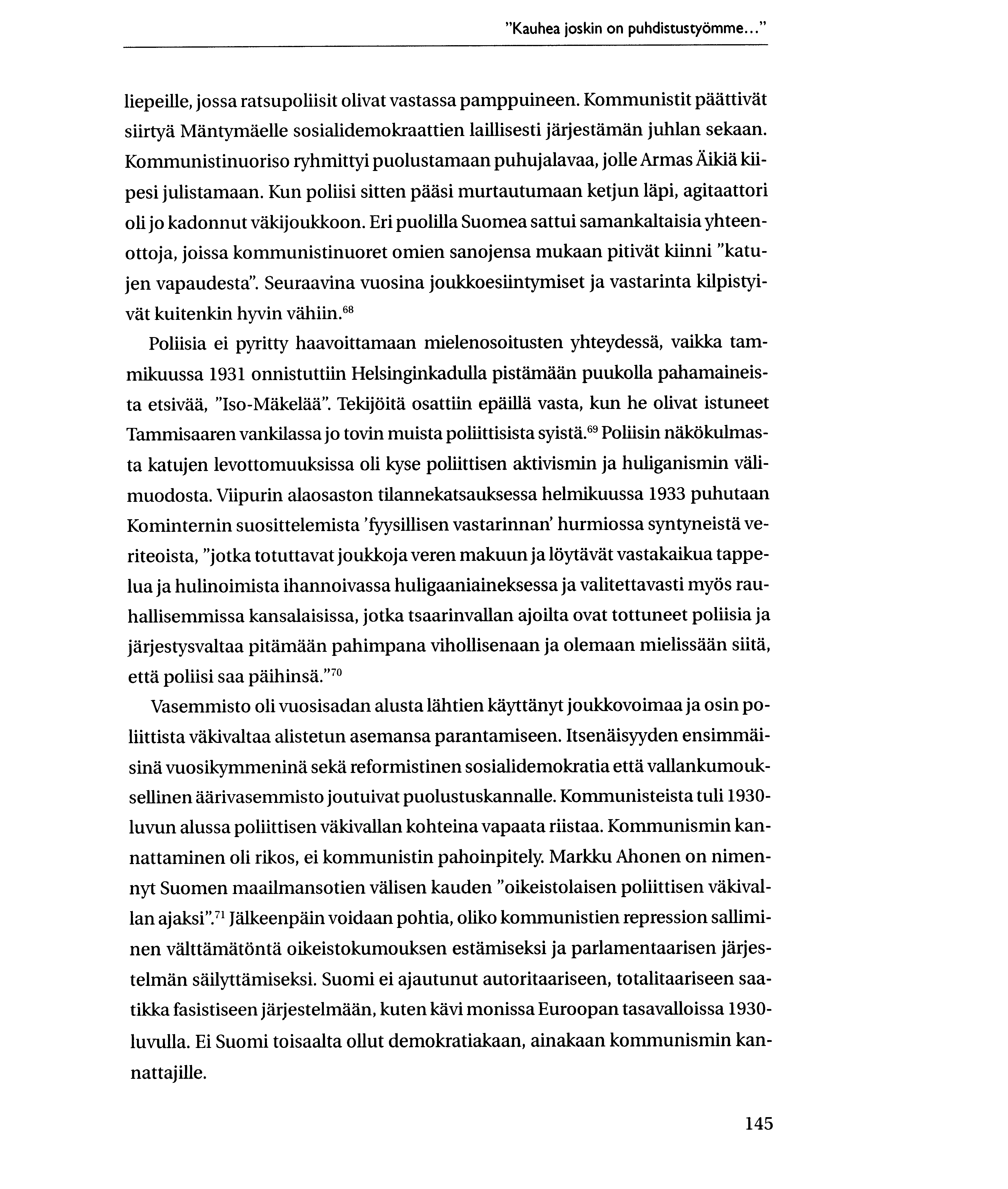 "Kauhea joskin on puhdistustyomme..." liepeille, jossa ratsupoliisit olivat vastassa pamppuineen. Kommunistit paattivat siirtya Mantymaelle sosialidemokraattien laillisesti jarjestaman juhlan sekaan.