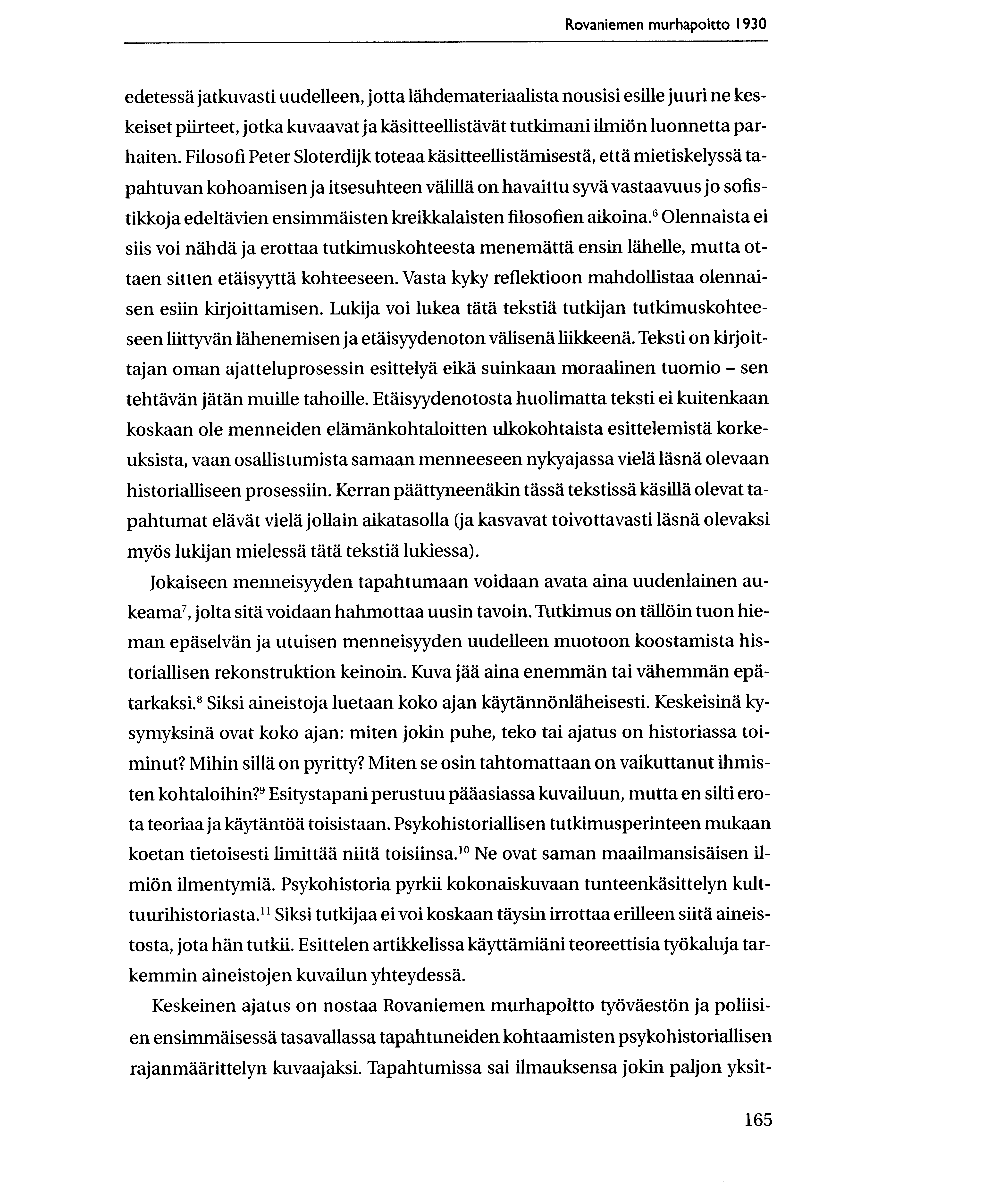 Rovaniemen murhapoltto 1930 edetessa jatkuvasti uudelleen, jotta landemateriaalista nousisi esille juuri ne keskeiset piirteet, jotka kuvaavat ja kasitteellistavat tutkimani ilmion luonnetta