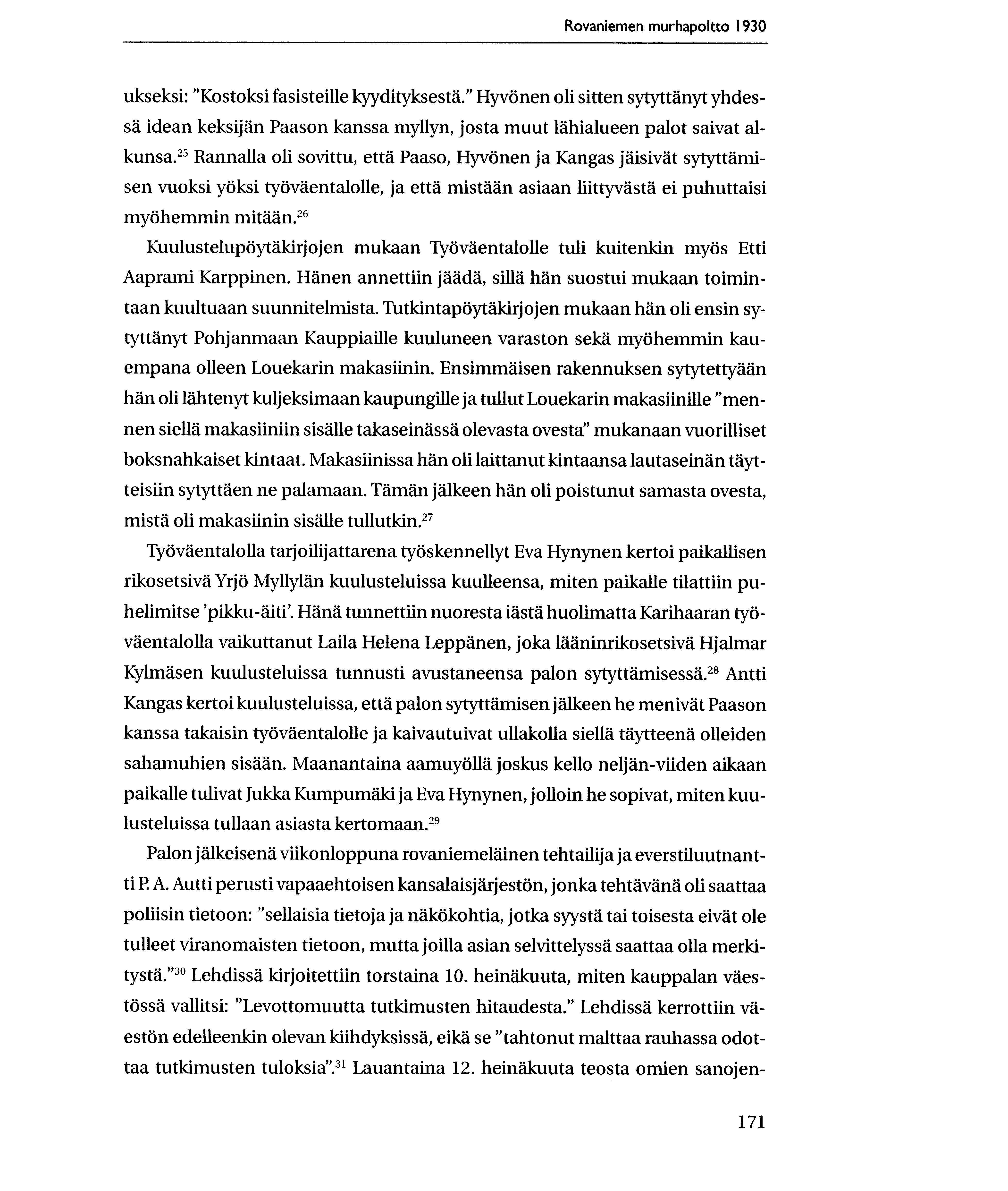 Rovaniemen murhapoltto 1930 ukseksi: "Kostoksi fasisteille kyydityksestd." HyvOnen oli sitten sytyttanyt yhdessd idean keksijan Paason kanssa myllyn, josta muut ldhialueen palot saivat alkunsa.