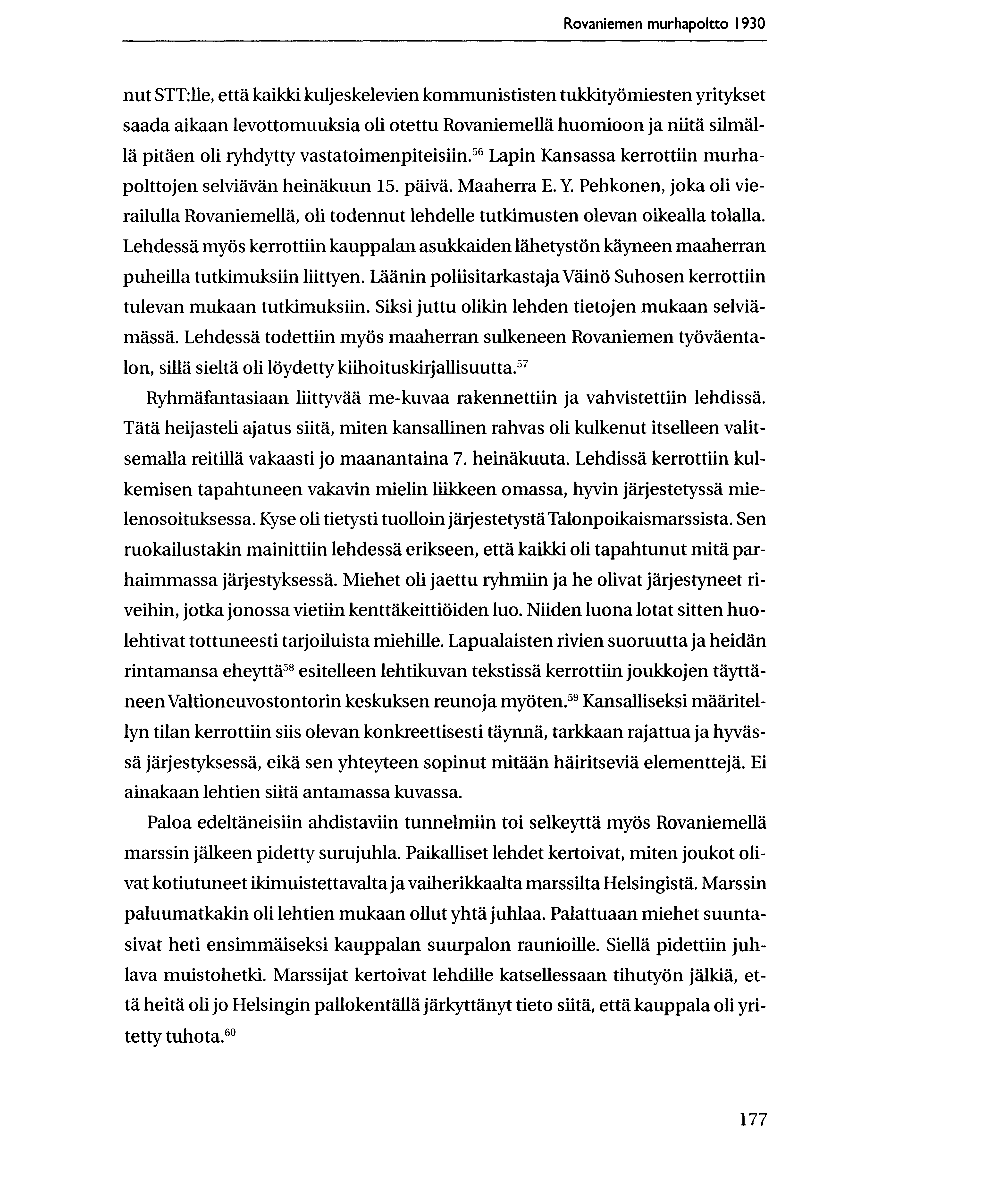 Rovaniemen murhapoltto 1930 nut STT:lle, etta kaikki kuljeskelevien kommunististen tulddtytimiesten yritykset saada aikaan levottomuuksia oli otettu Rovaniemella huomioon ja niita silmalla pitaen oli