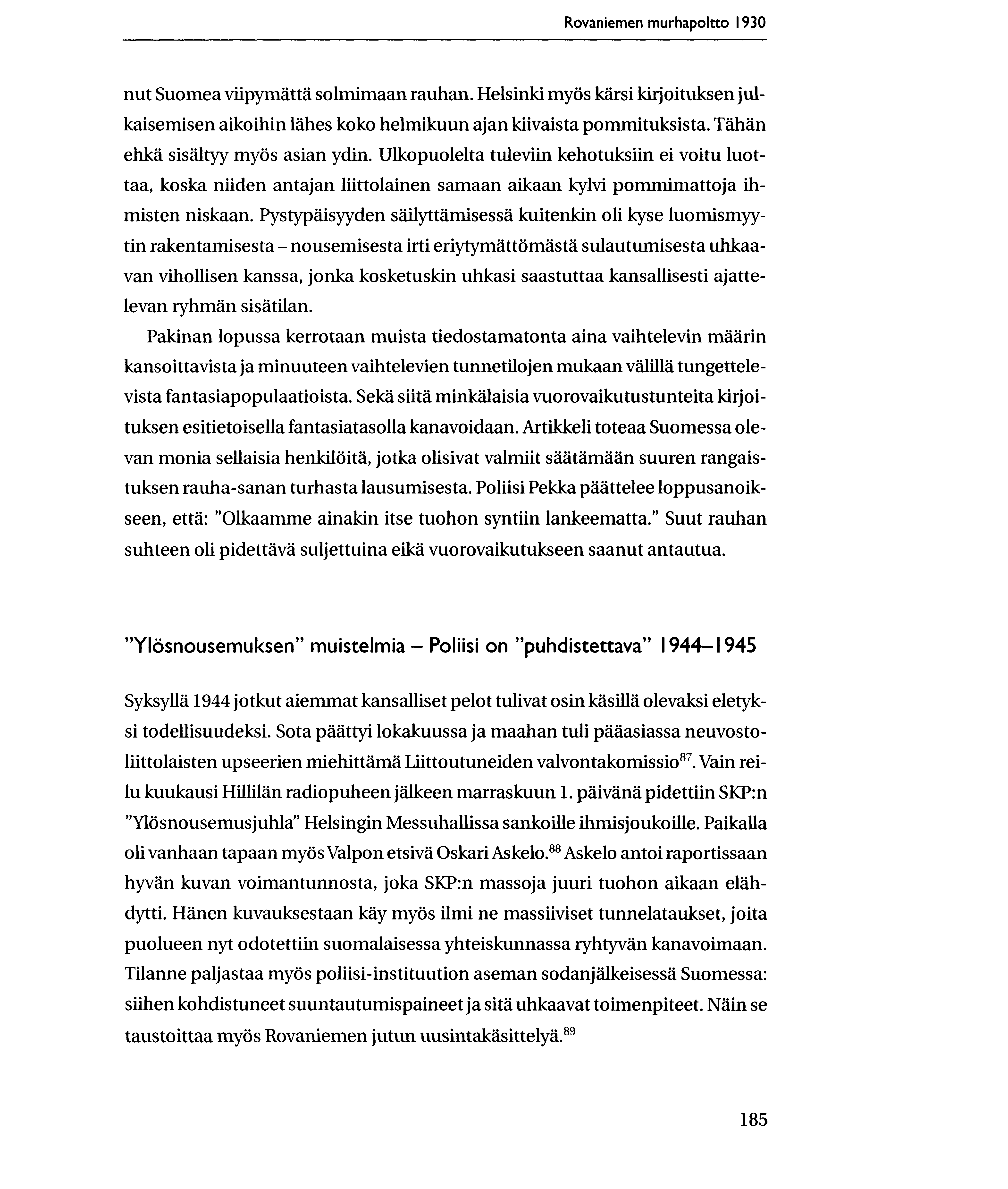 Rovaniemen murhapoltto 1930 nut Suomea viipymatta solmimaan rauhan. Helsinki mytis karsi kirjoituksen julkaisemisen aikoihin Mlles koko helmikuun ajan kiivaista pommituksista.