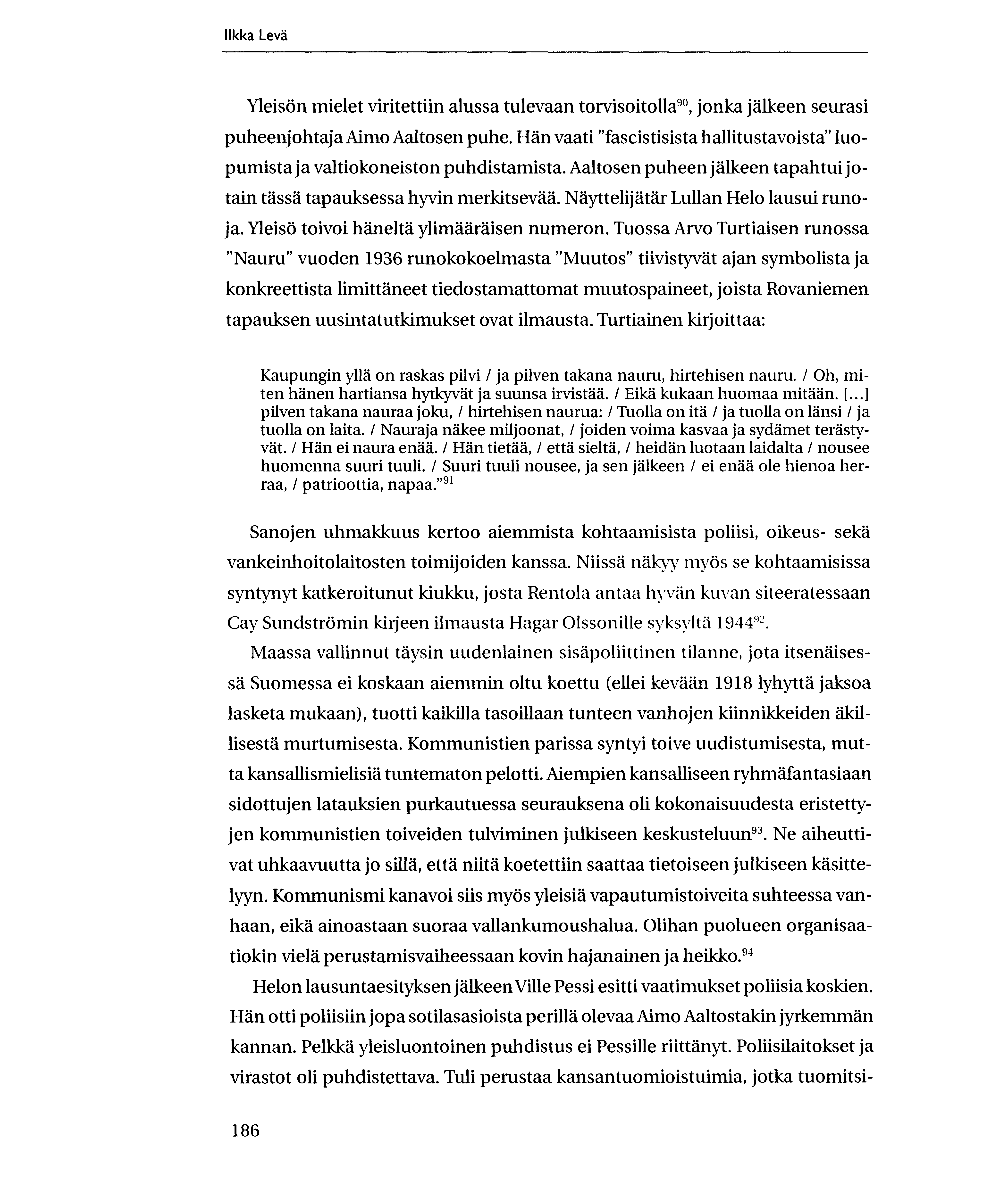 Ilkka Leva YleisOn mielet viritettiin alussa tulevaan torvisoitolla 90, jonka jalkeen seurasi puheenjohtaja Aimo Aaltosen puhe.
