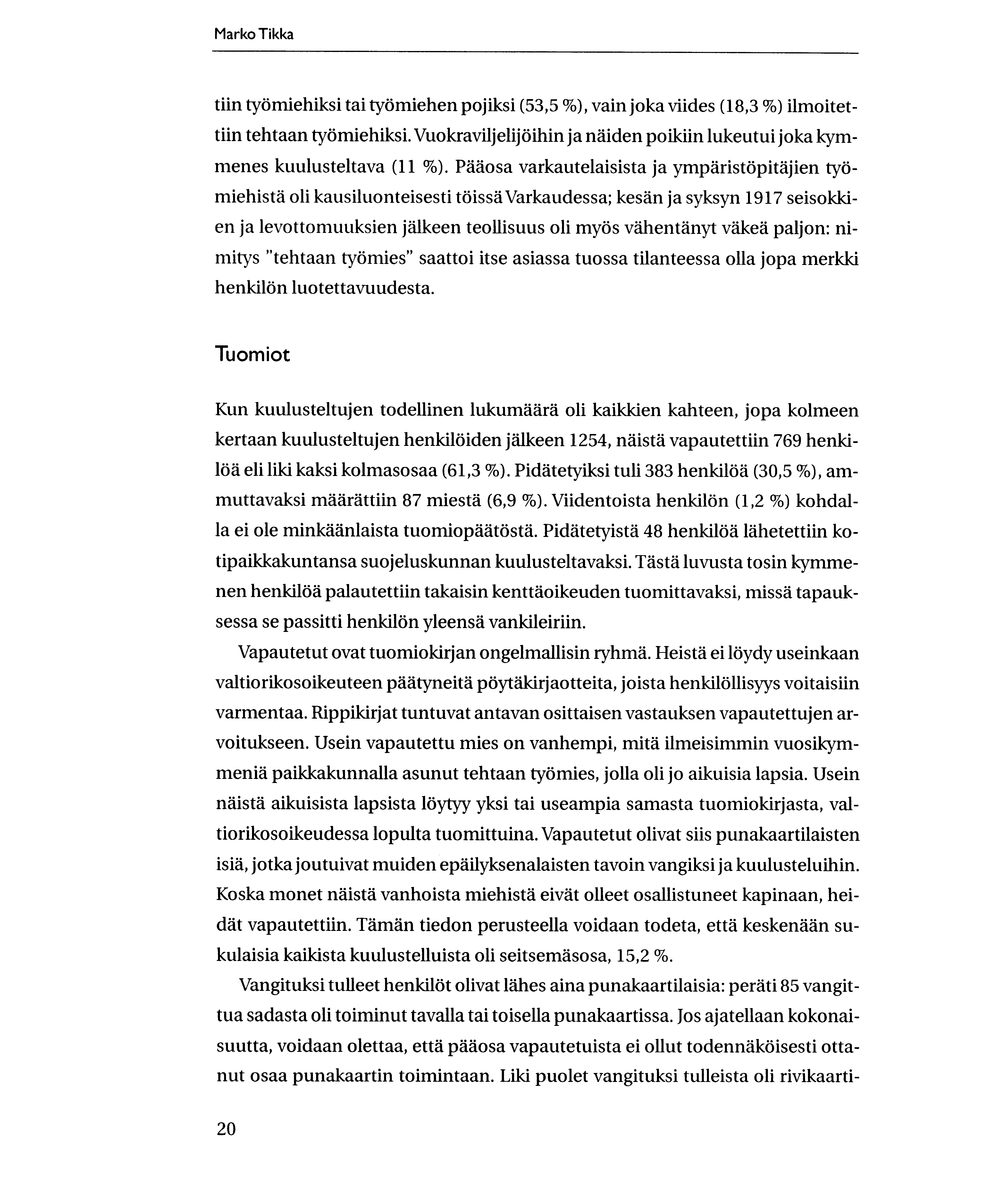 Marko Tikka tiin tylimiehiksi tai tyiimiehen pojiksi (53,5 %), vain joka viides (18,3 %) ilmoitettiin tehtaan tyiimiehiksi.