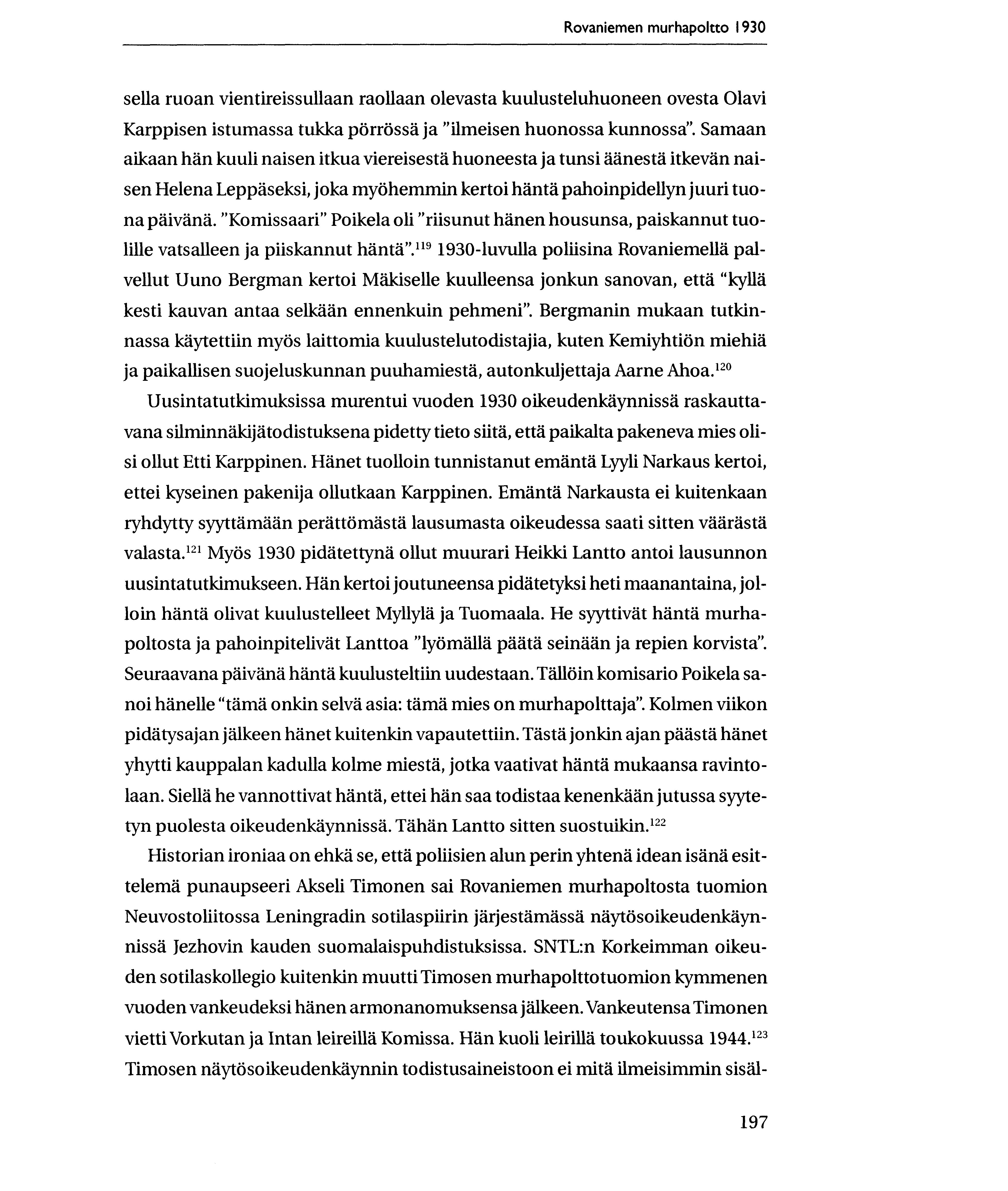 Rovaniemen murhapoltto 1930 sella ruoan vientireissullaan raollaan olevasta kuulusteluhuoneen ovesta Olavi Karppisen istumassa tukka porrossa ja "ilmeisen huonossa kunnossa".