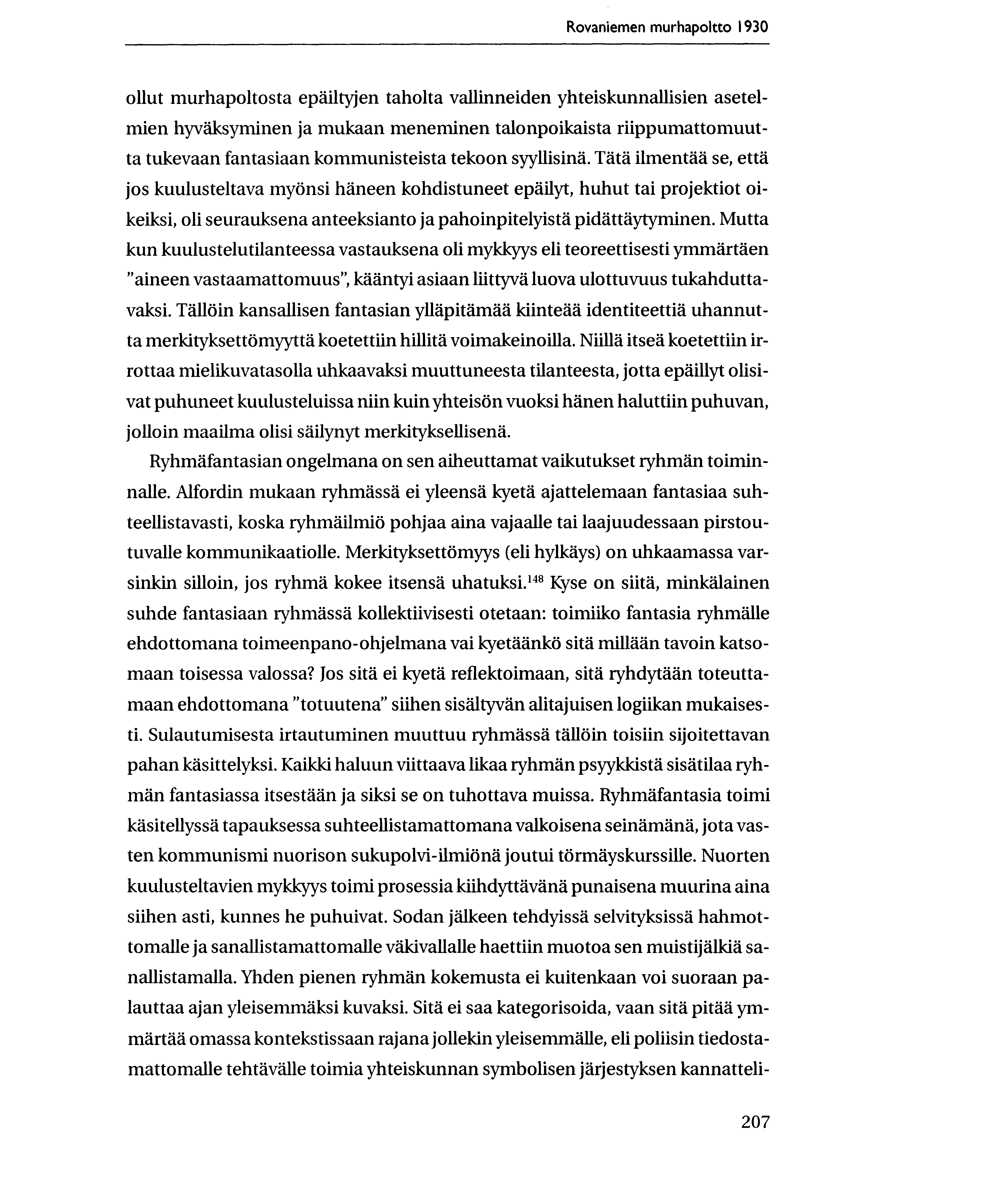 Rovaniemen murhapoltto 1930 ollut murhapoltosta epailtyjen taholta vallinneiden yhteiskunnallisien asetelmien hyvaksyminen ja mukaan meneminen talonpoikaista riippumattomuutta tukevaan fantasiaan