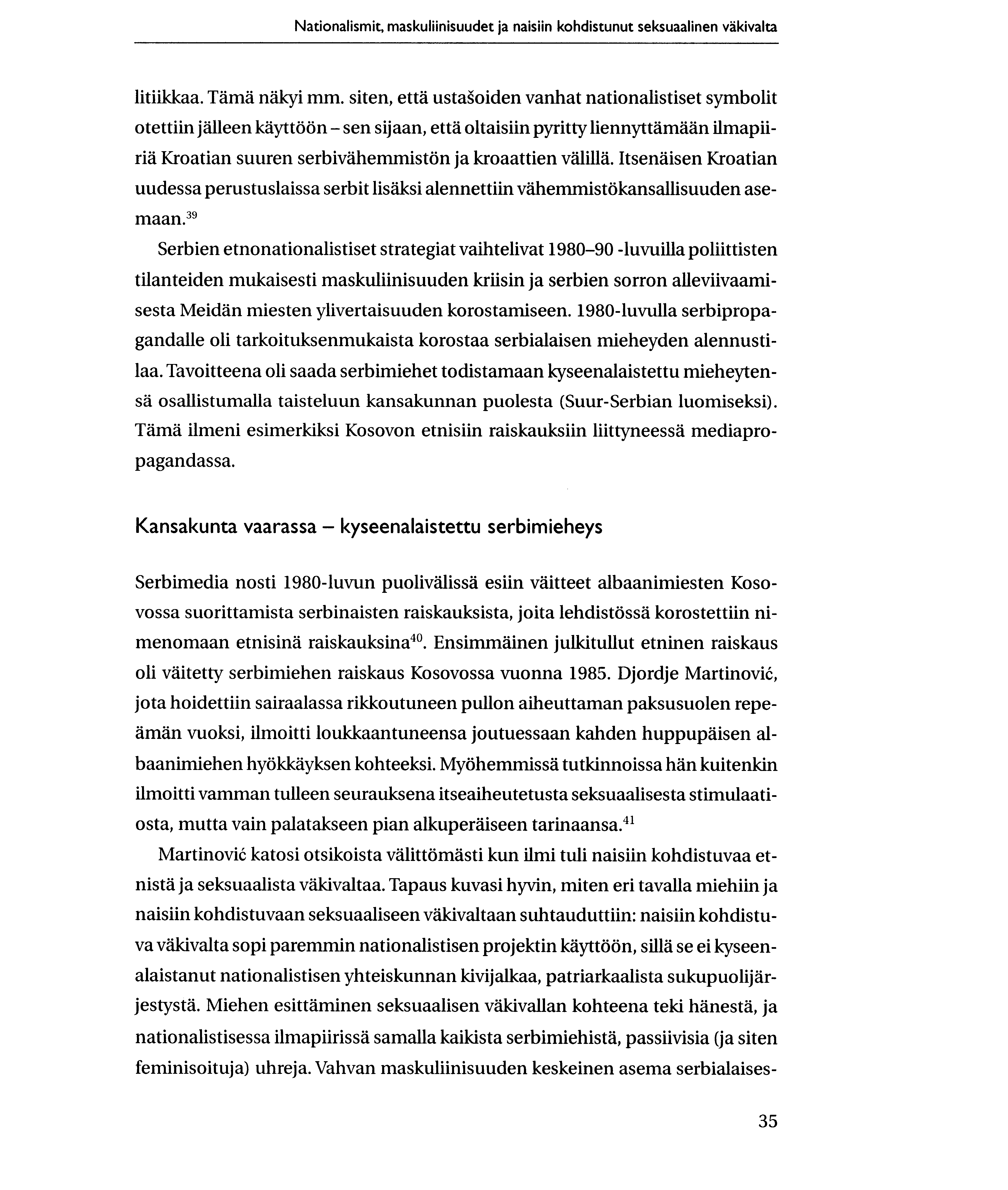 Nationalismit, maskuliinisuudet ja naisiin kohdistunut seksuaalinen vakivalta litiikkaa. Tama nakyi mm.