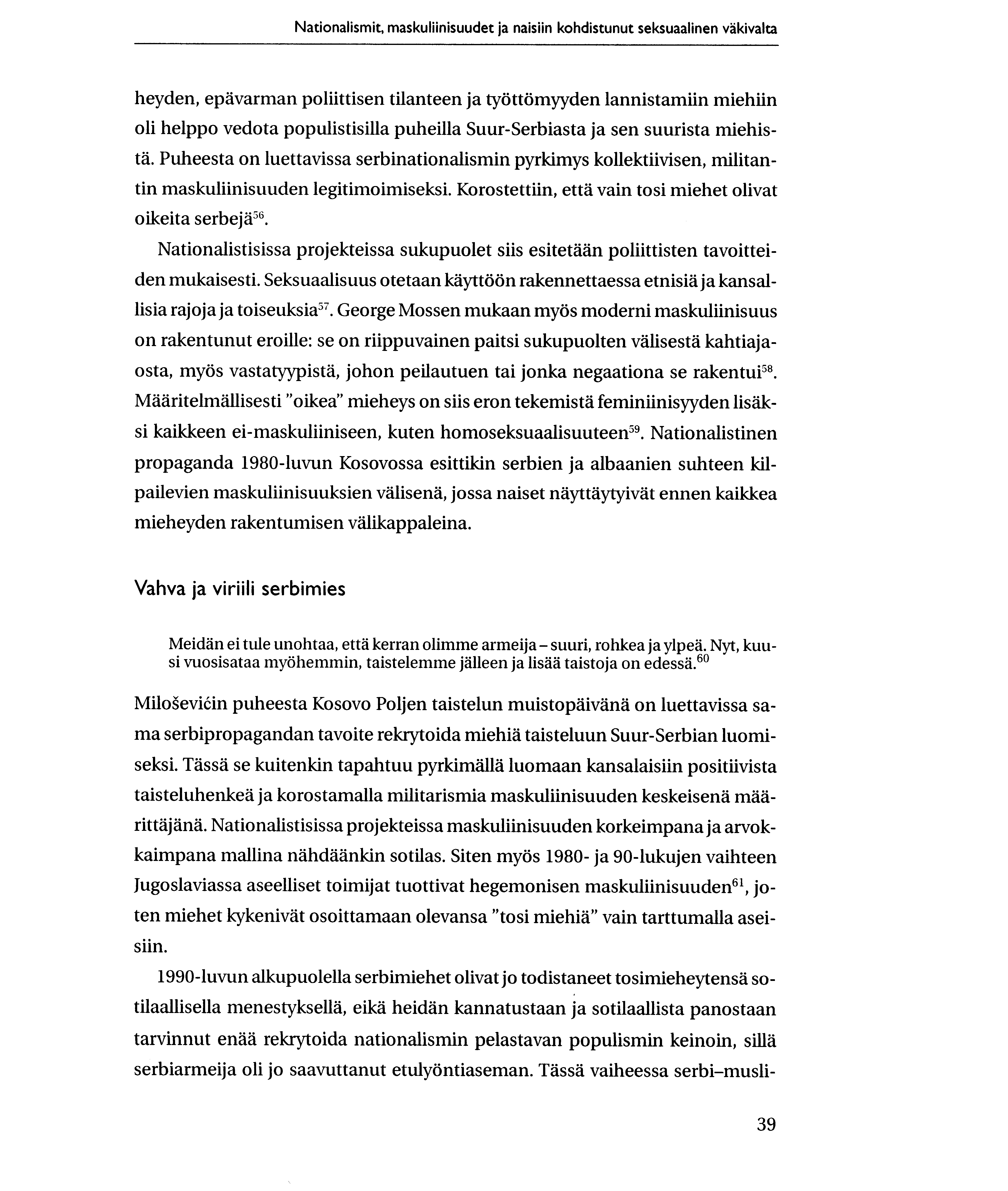 Nationalismit, maskuliinisuudet ja naisiin kohdistunut seksuaalinen vakivalta heyden, epavarman poliittisen tilanteen ja tyottomyyden lannistamiin miehiin oli helppo vedota populistisilla puheilla