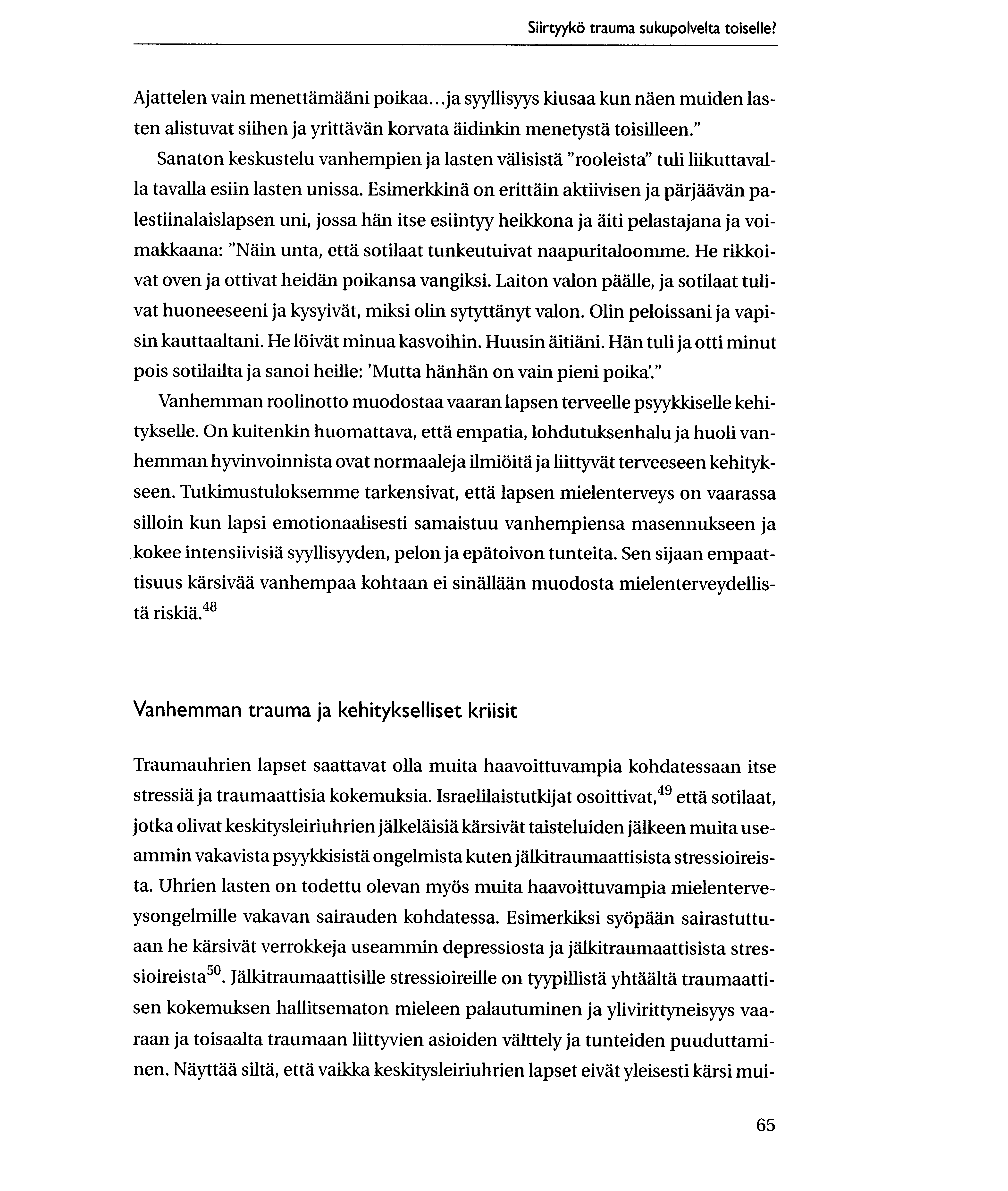 Siirvykti trauma sukupolvelta toiselle? Ajattelen vain menettamaani poikaa...ja syyllisyys kiusaa kun naen muiden lasten alistuvat siihen ja yrittavan korvata aidinkin menetysta toisilleen.