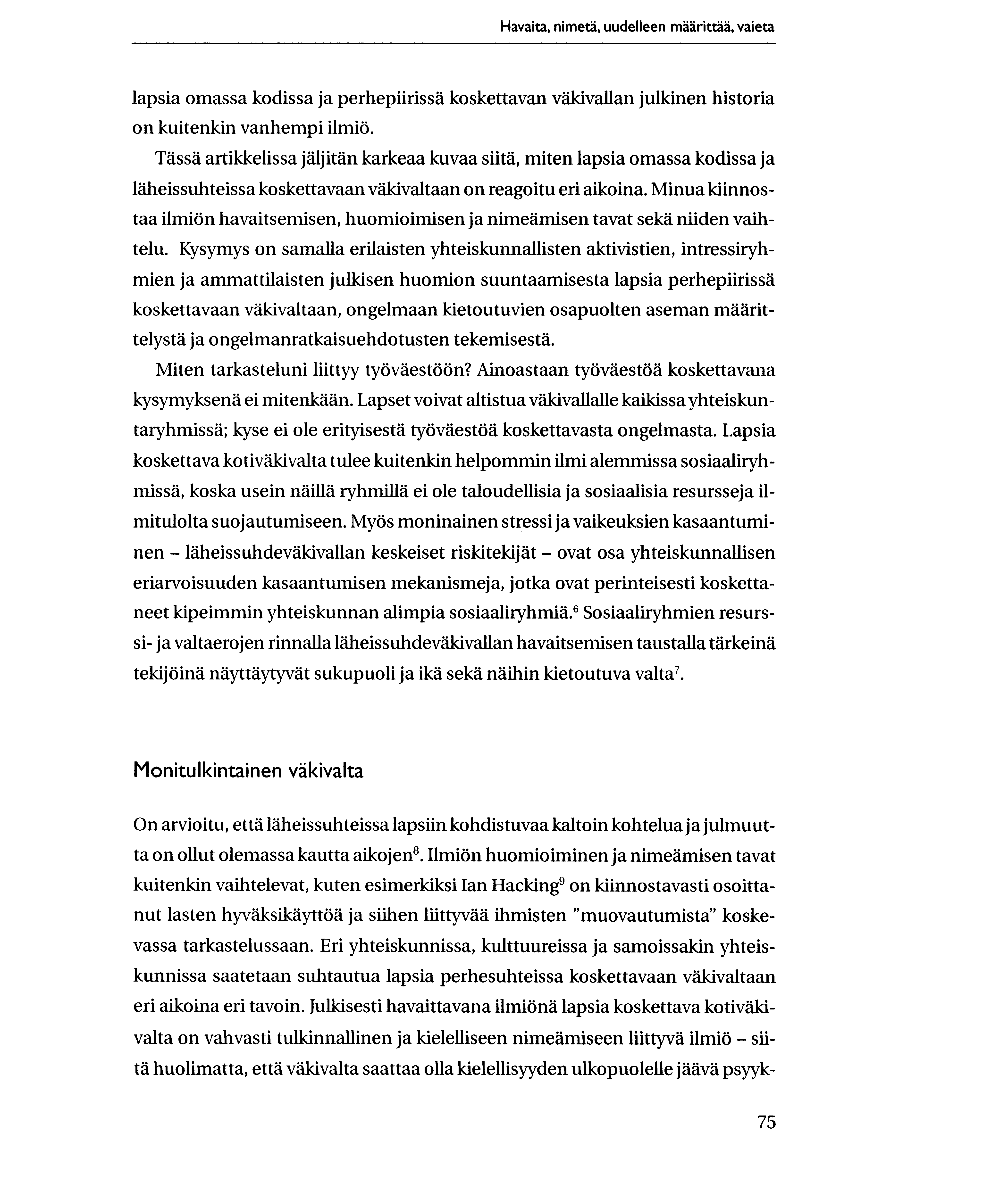 Havaita, nimeta, uudelleen madrittha, vaieta lapsia omassa kodissa ja perhepiirissa koskettavan vakivallan julkinen historia on kuitenkin vanhempi ilmis5.