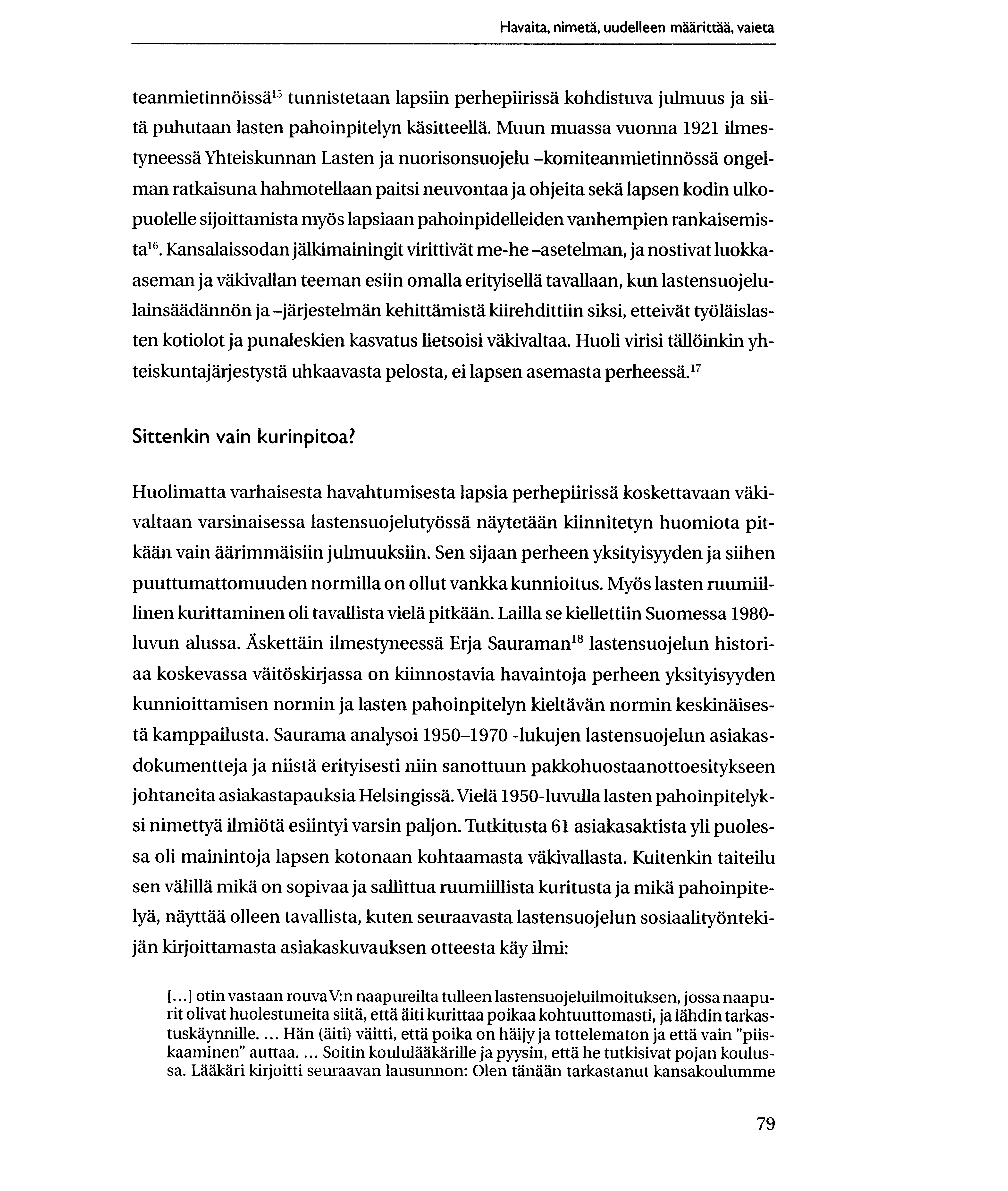 Havaita, nimeta, uudelleen maarittaa, vaieta teanmietinniiissai5 tunnistetaan lapsiin perhepiirissa kohdistuva julmuus ja siitä puhutaan lasten pahoinpitelyn kasitteella.