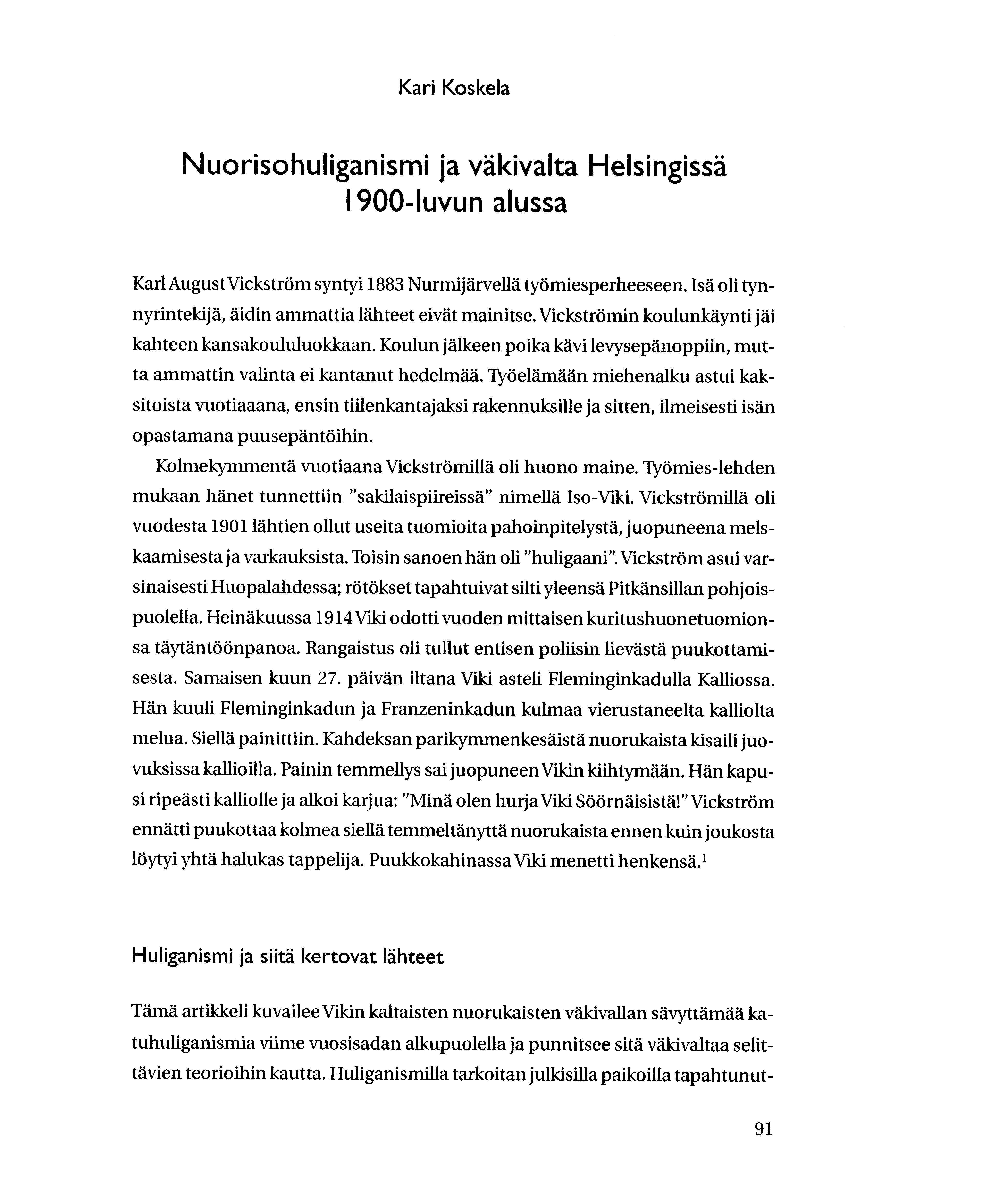 Kari Koskela Nuorisohuliganismi ja vakivalta Helsingissa I 900-luvun alussa Karl August VickstrOm syntyi 1883 Nurmijarvella tyomiesperheeseen.