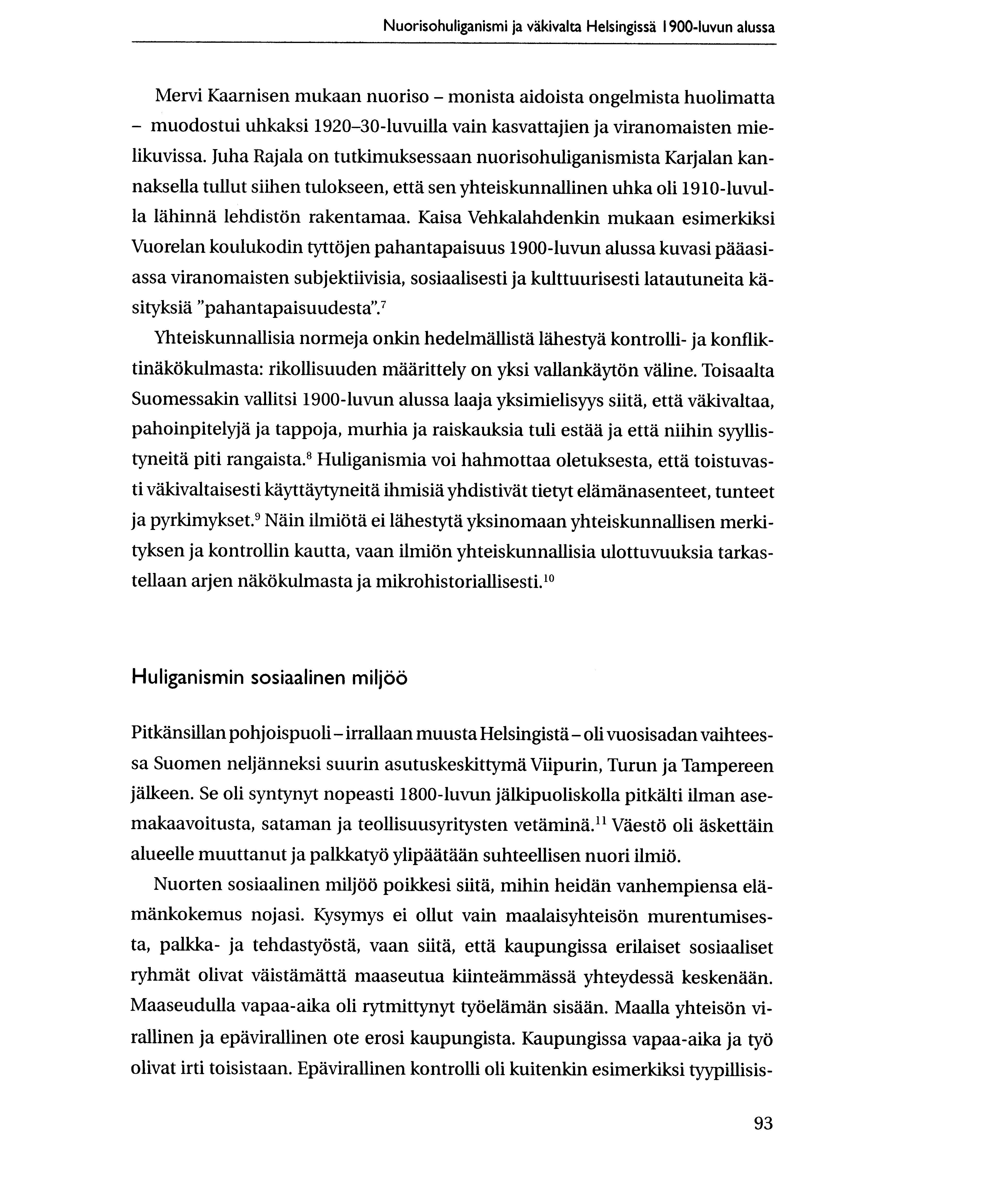 Nuorisohuliganismi ja vakivalta Helsingissd 1900-luvun alussa Mervi Kaarnisen mukaan nuoriso - monista aidoista ongelmista huolimatta - muodostui uhkaksi 1920-30-luvuilla vain kasvattajien ja