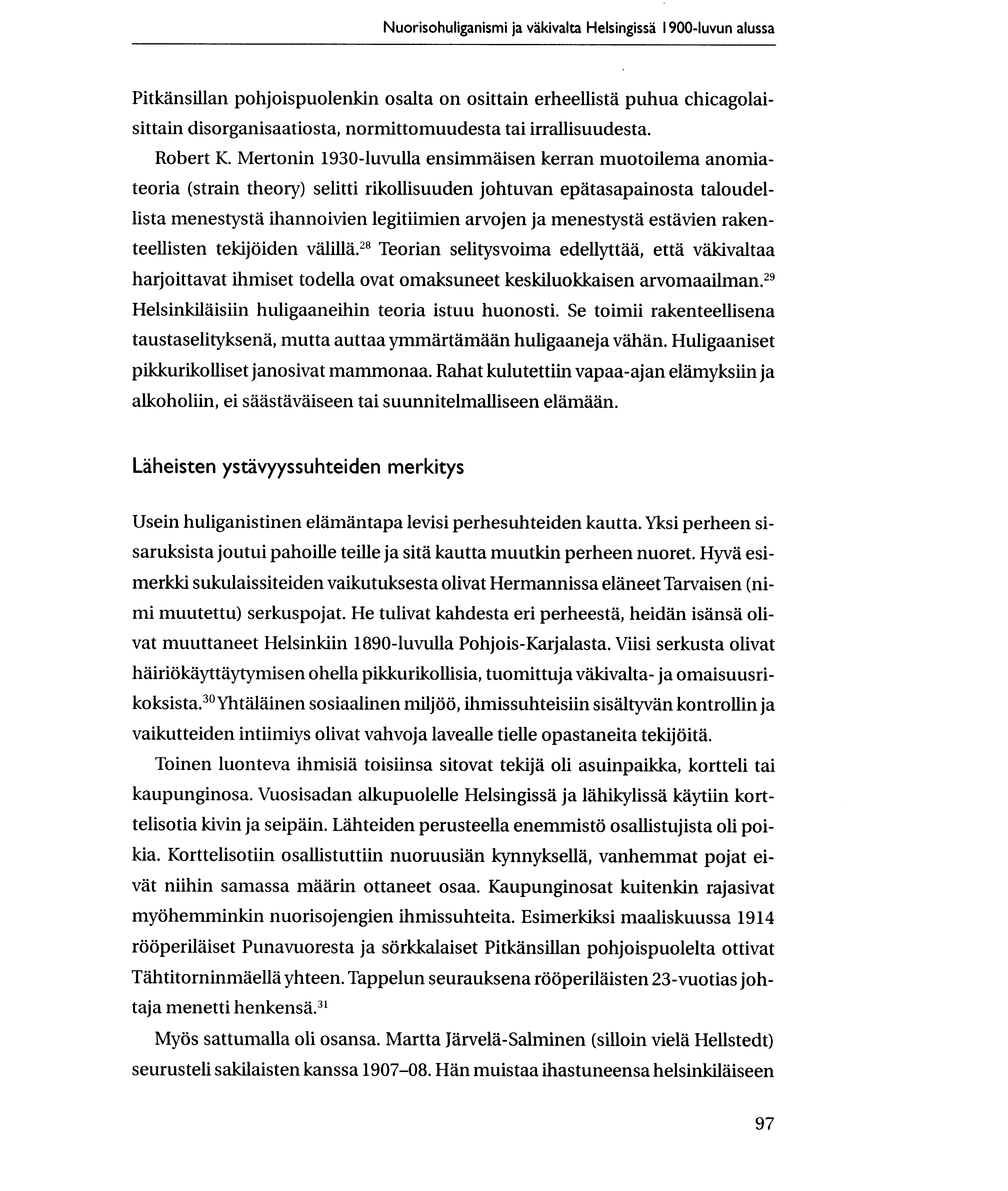 Nuorisohuliganismi ja vakivalta Helsingissa 1900-luvun alussa Pitkansillan pohjoispuolenkin osalta on osittain erheellista puhua chicagolaisittain disorganisaatiosta, normittomuudesta tai