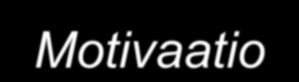 Motivaatio Muutos ja Motivaatio ovat avainsanoja: -> Motivaatio, millainen sen luonne on, miten siihen voi vaikuttaa Motivaatio käynnistää tavoitteellisen toiminnan Se määrää, millä vireydellä