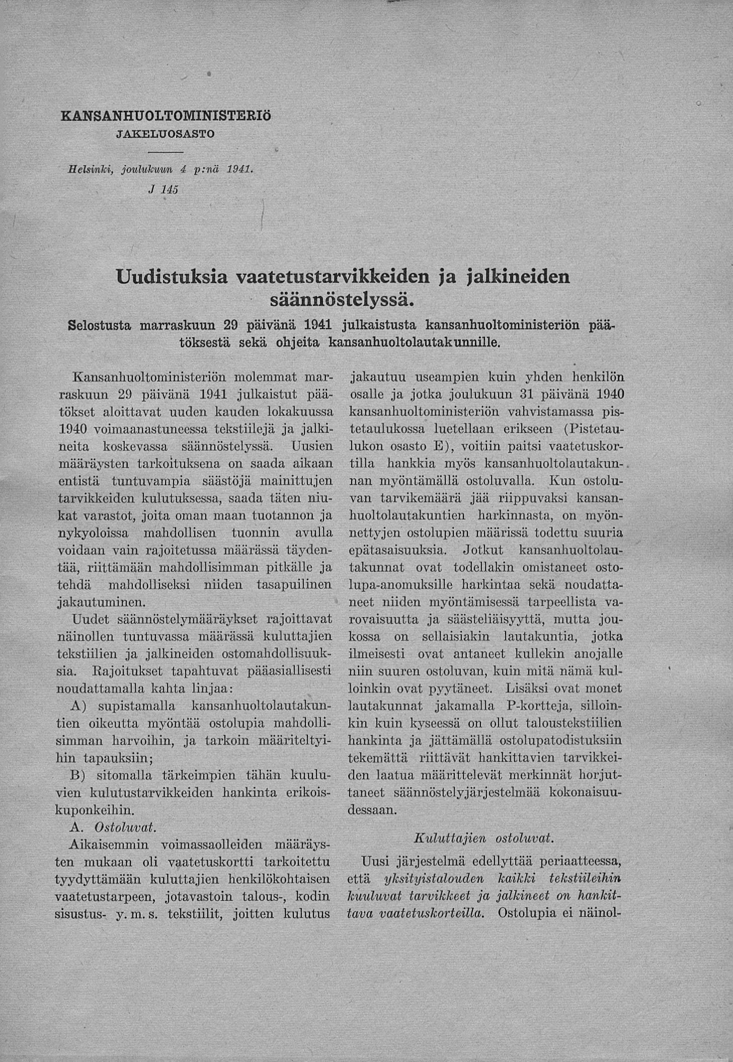 » KANSANHUOLTOMINISTERI*) JAKELUOSASTO Helsinki, joulukuun 4 p:nä 1941. J 145 Uudistuksia vaatetustarvikkeiden ja jalkineiden säännöstelyssä.