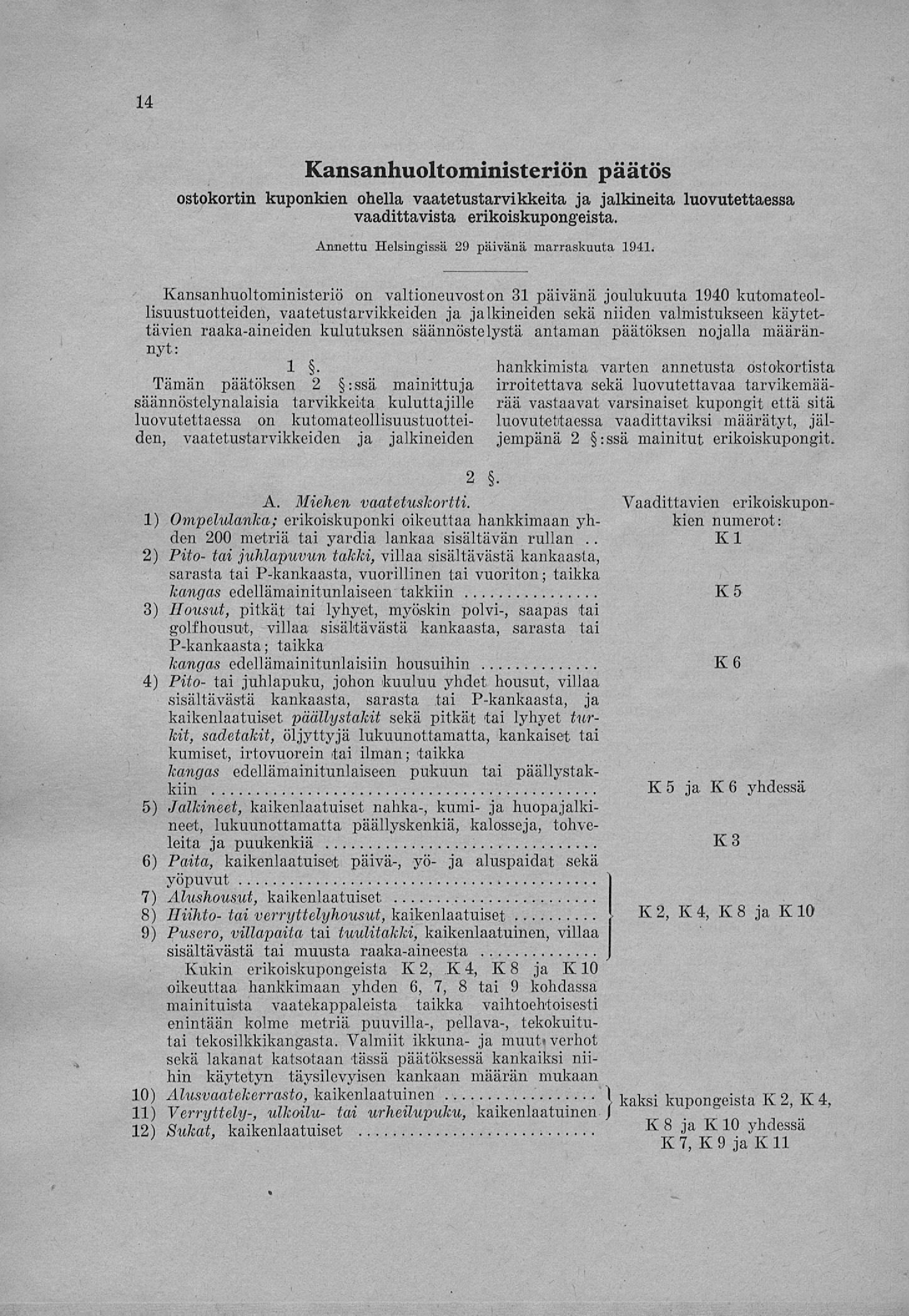 14 Kansanhuoltoministeriön päätös ostokortin kuponkien ohella vaatetustarvikkeita ja jalkineita luovutettaessa vaadittavista erikoiskupongeista. Annettu Helsingissä 29 päivänä marraskuuta 1941.