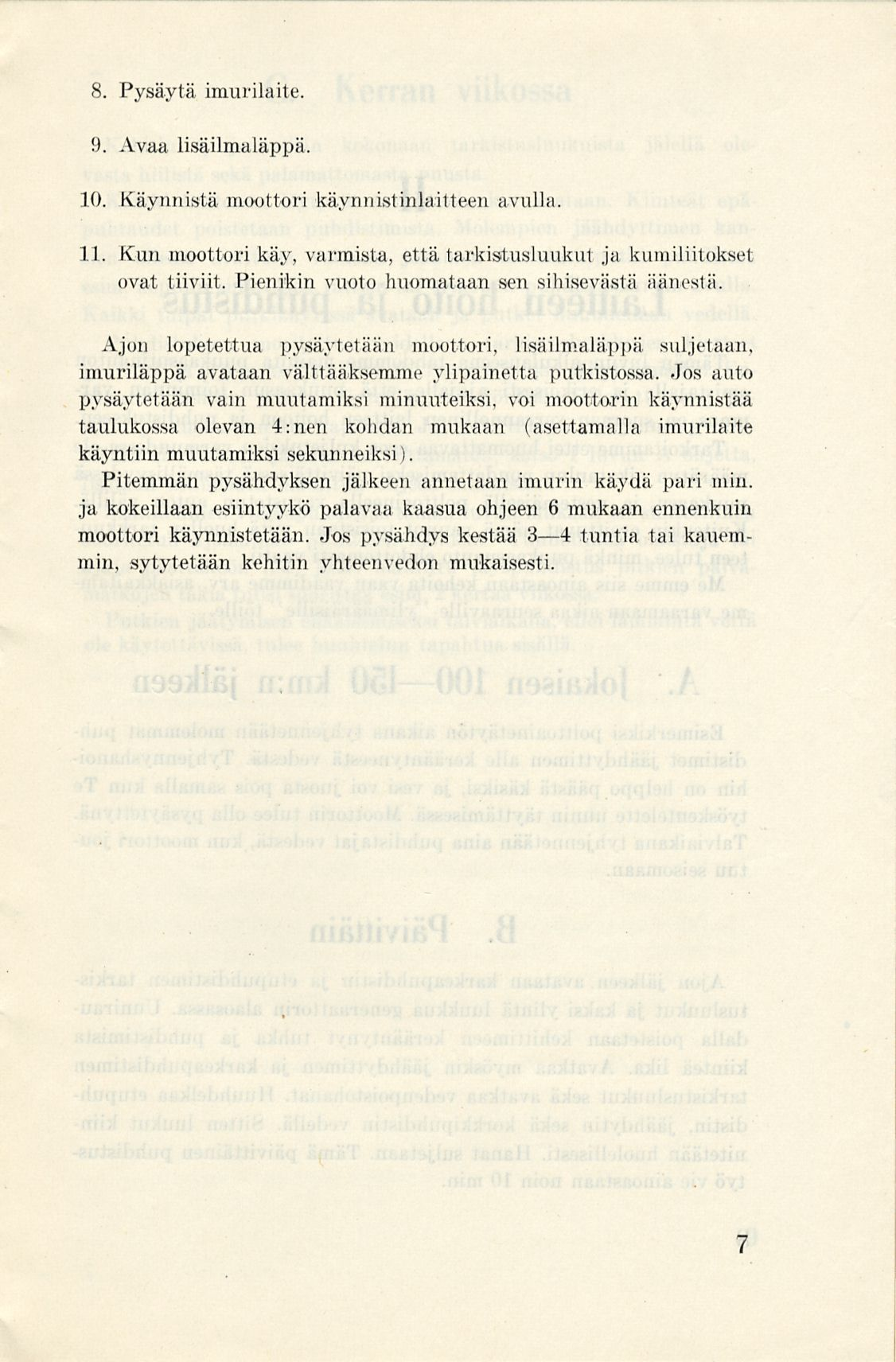 8. Pysäytä imurilaite.!). Avaa lisäilmaläppä 10. Käynnistä moottori käynnistinlaitteen avulla. 11. Kun moottori käy, varmista, että tarkistusluukut ja kumiliitokset ovat tiiviit.