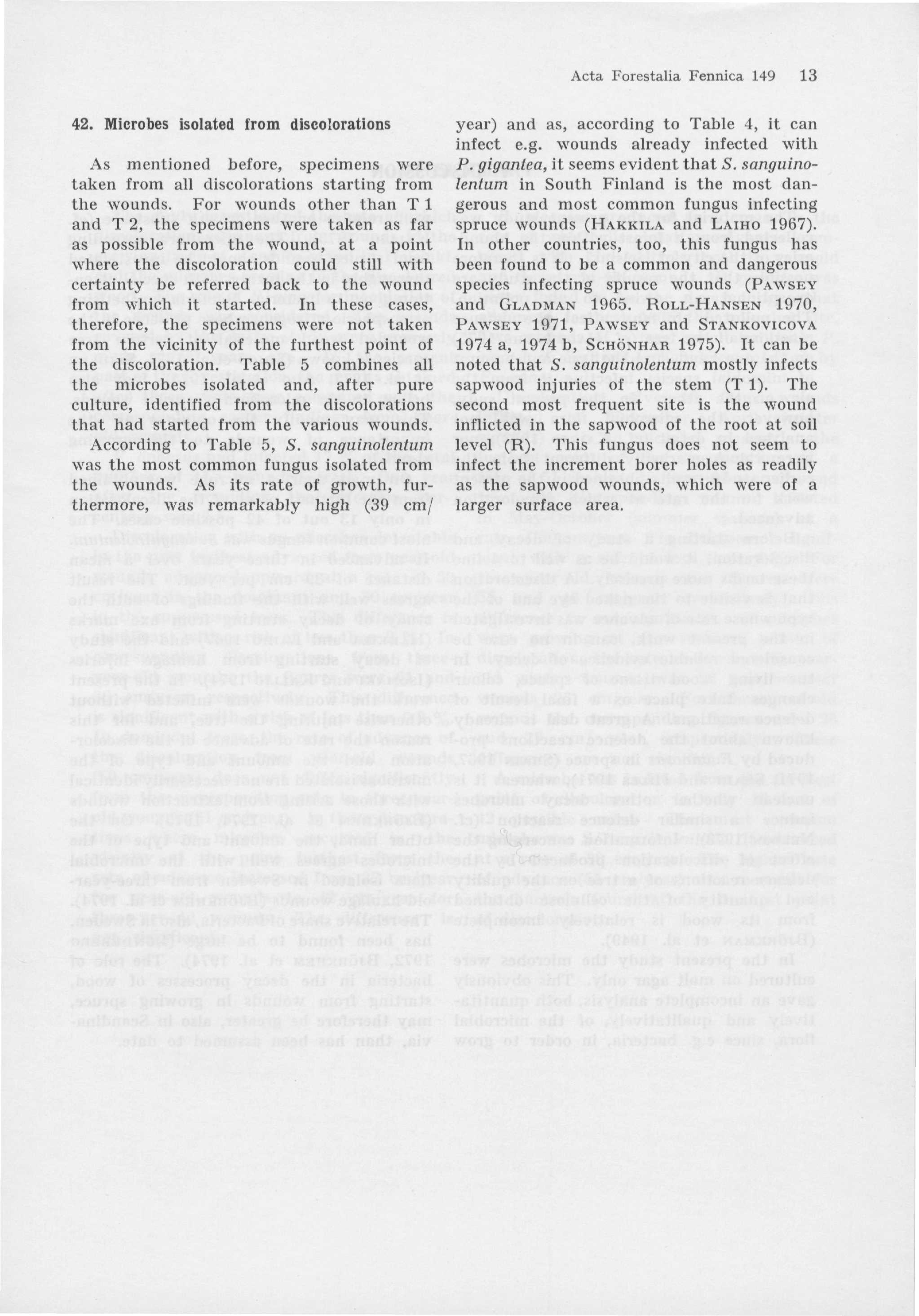 Acta Forestalia Fennica 49 42. Microbes isolated from discolorations As mentioned before, specimens were taken from all discolorations starting from the wounds.