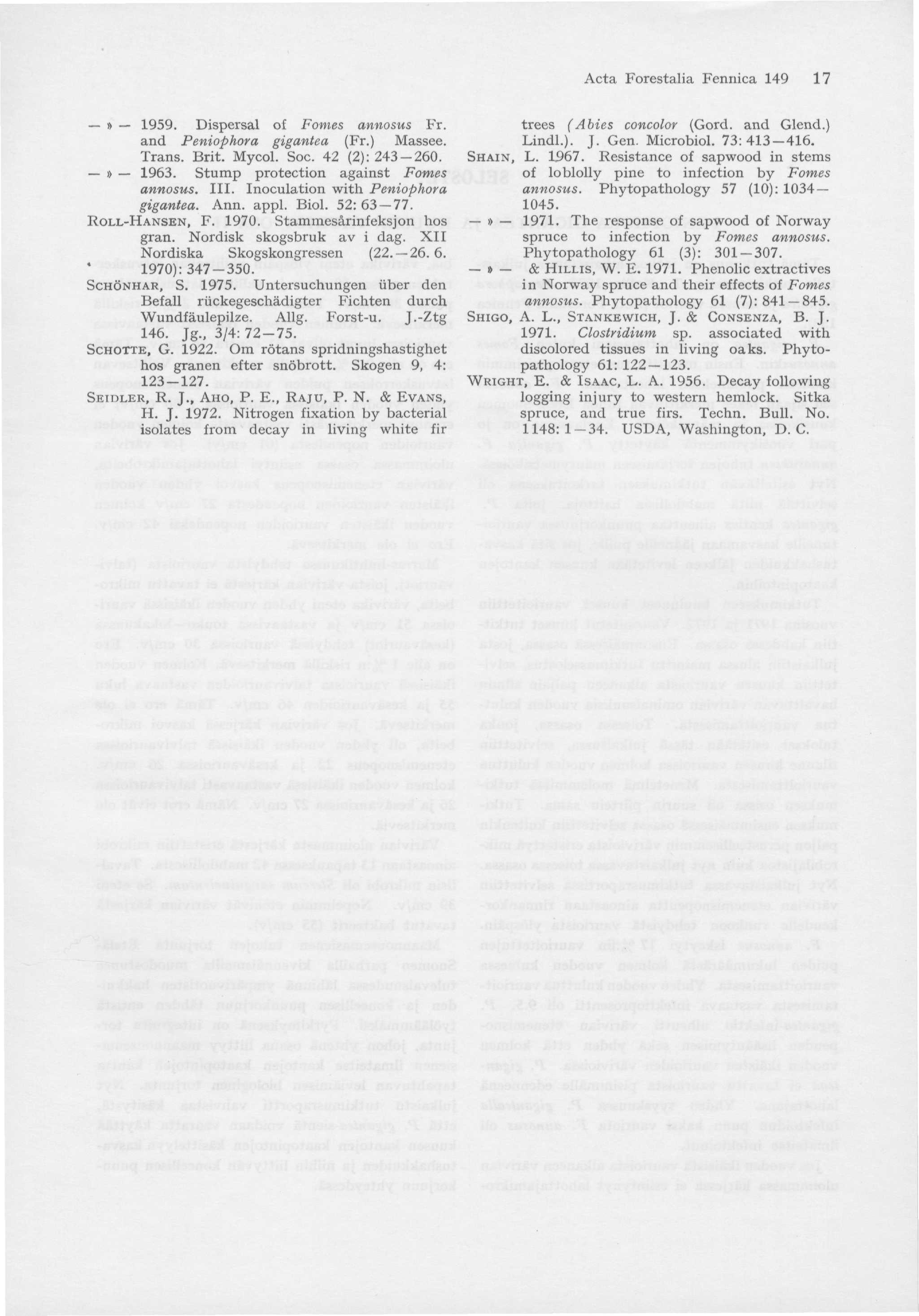 Acta Forestalia Fennica 49 7» 959. Dispersal of Fonies annosus Fr. and Peniophora gigantea (Fr.) Massee. Trans. Brit. Mycol. Soc. 42 (2): 24 26.» 96. Stump protection against Fomes annosus. III.