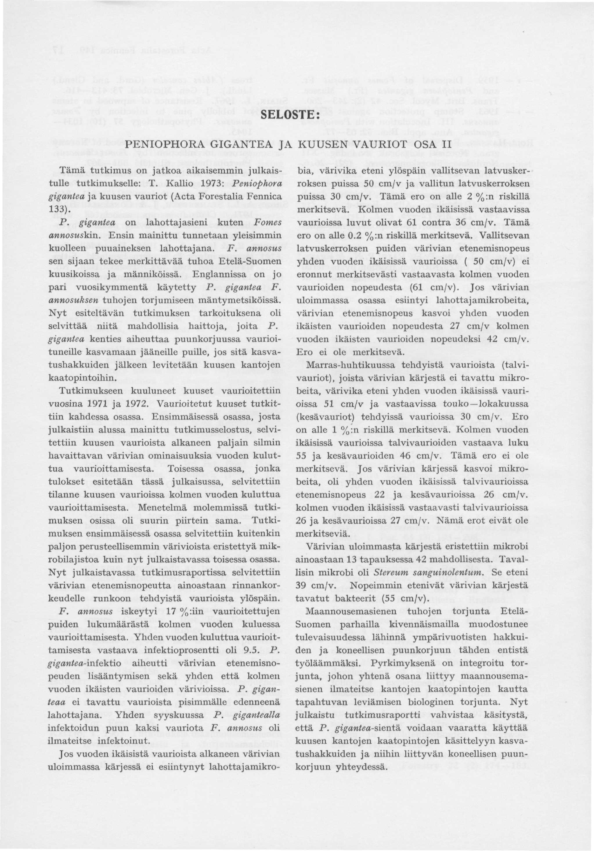 SELOSTE: PENIOPHORA GIGANTEA JA KUUSEN VAURIOT OSA II Tämä tutkimus on jatkoa aikaisemmin julkaistulle tutkimukselle: T. Kallio 97: Peniophora gigantea ja kuusen vauriot (Acta Forestalia Fennica ). P. gigantea on lahottajasieni kuten Fomes annosuskin.