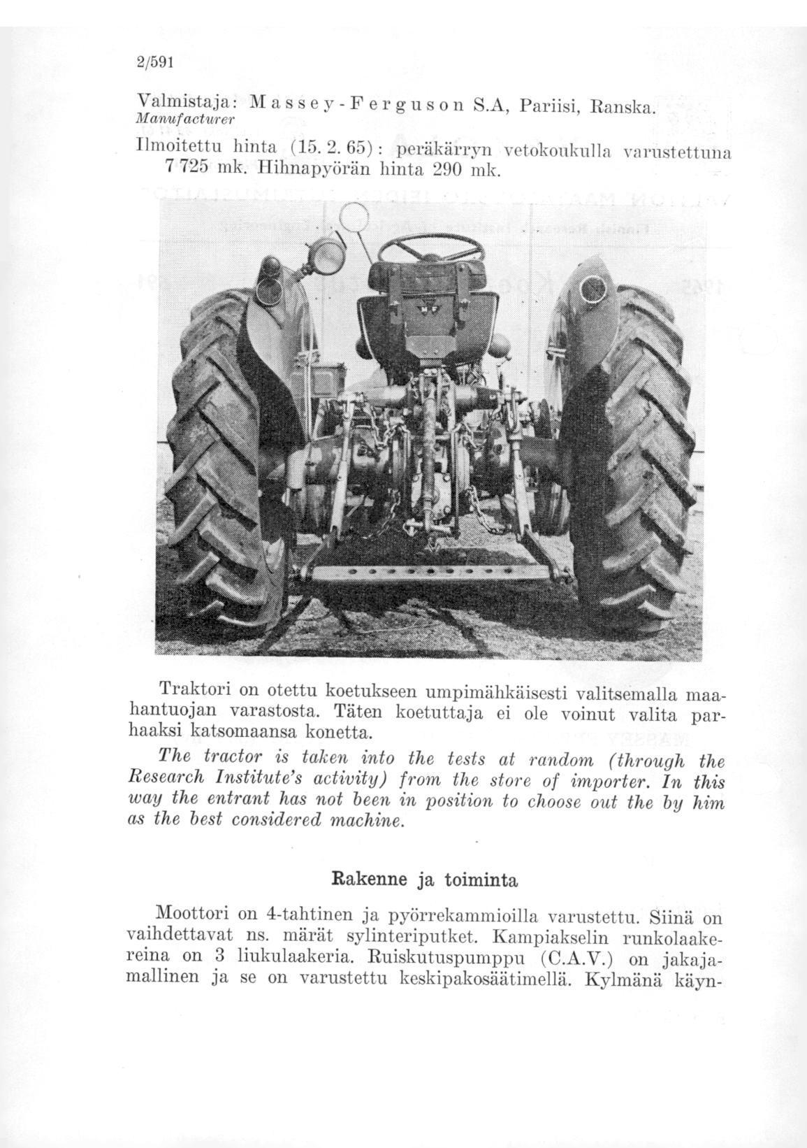 2/591 Valmistaja: Massey-Ferguson S.A, Pariisi, Ranska. Manufacturer Ilmoitettu hinta (15. 2. 65) : peräkärryn vetekoukulla varustettuna 7 725 mk. Hihnapyörän hinta 290 mk.