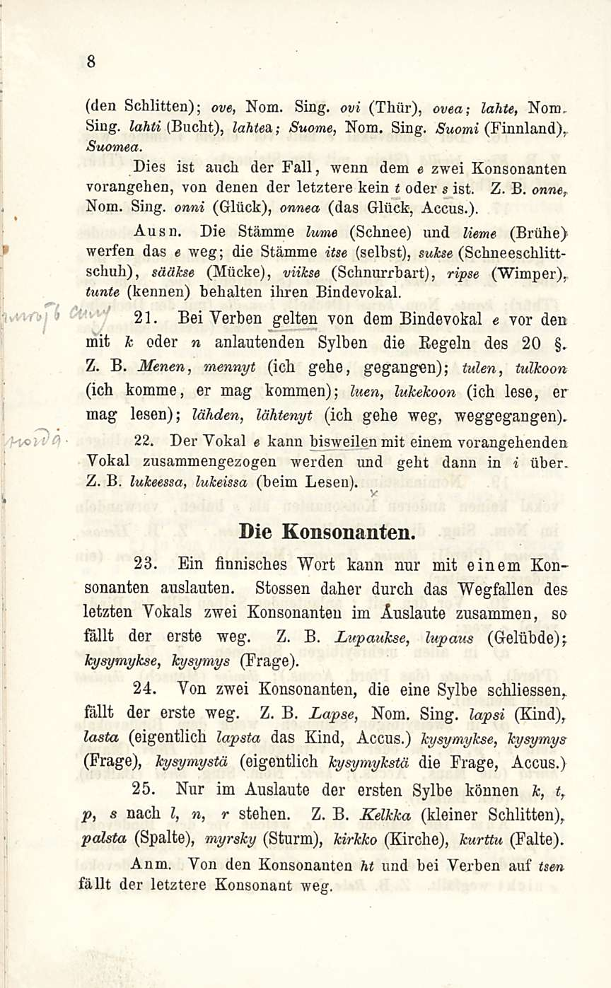 8 (den Schlitten); ove, Nom. Sing. ovi (Thur), ovea; lähte, Nom. Sing. lahti (Bucht), lahtea,; Suome, Nom. Sing. Suomi (Finnland).. Suomea.