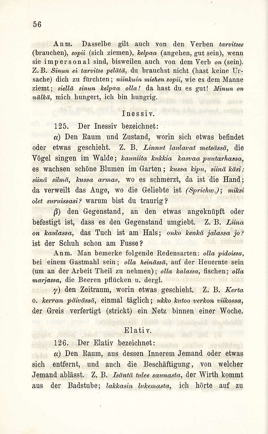 56 An m. Dasselbe gilt aucli von den Verben tarvitsee (brauchen), sopii (sicb ziemen), kelpaa (angehen, gut sein), wenn sie impersonal sind, bisweilen aucb von dem Verb o» (sein). Z. B.