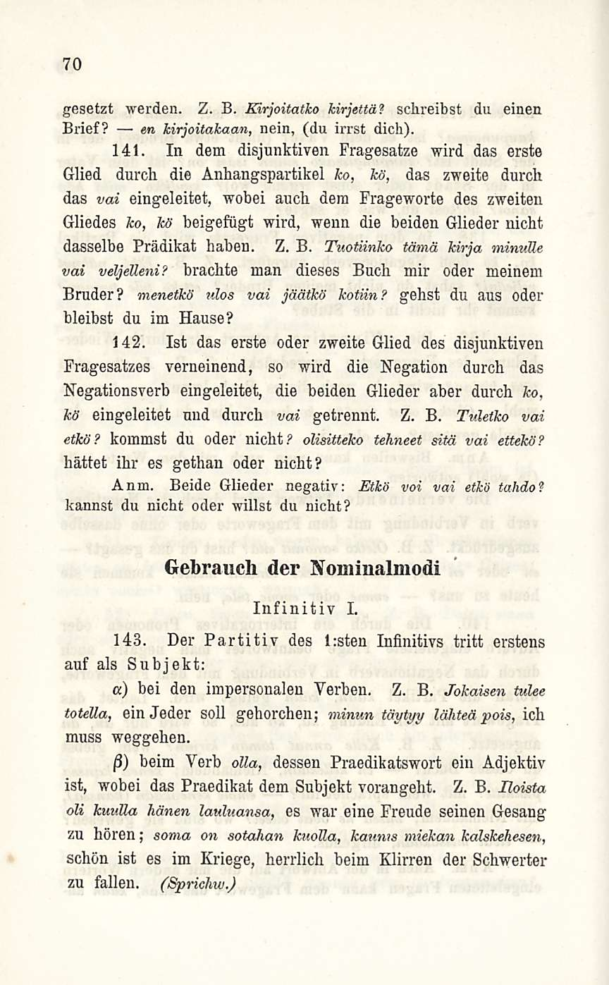 70 gesetzt werden. Z. B. Kirjoitatko kirjettä'? schreibst du einen Brief? en kirjoitakaan, nein, (du irrst dich). 141.