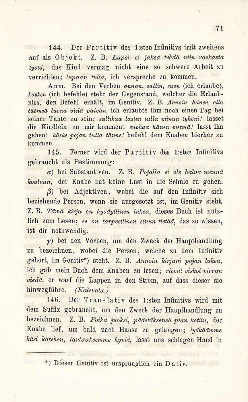 144. Der Partitiv des 1 :sten Infinitivs tritt zweitens auf als Objekt. Z. B.