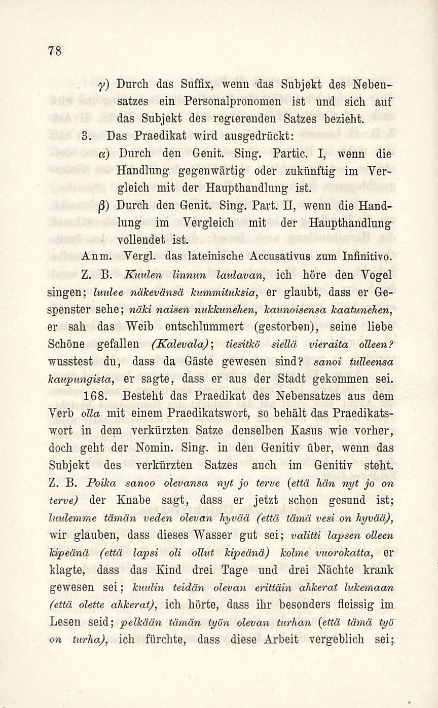 78 y) Durch das Suffix, wenn das Subjekt des Nebensatzes ein Personalpronomen ist und sich auf das Subjekt des regierenden Satzes bezieht. 3. Das Praedikat wird ausgedriickt: «) Durch den Genit. Sing.