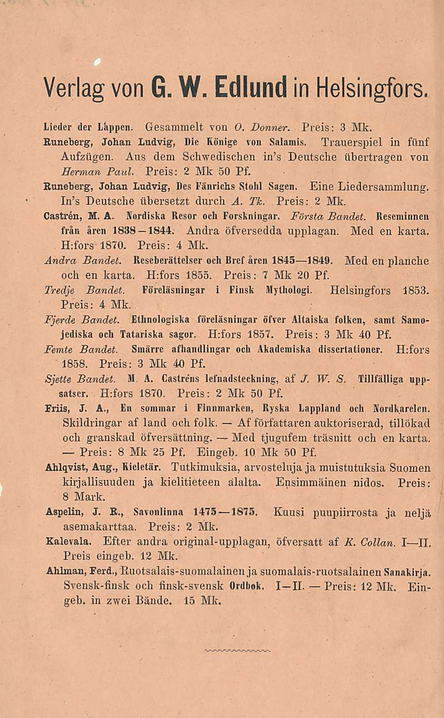 Verlag von G. W. Edlund in Helsingfors. Licder der Lappcn. Gesamnielt von O, Donner. Preis: 3 Mk. Kuneberg, Johan Ludvig, Die Könige von Salamis. Trauerspiel in fiinf Aufziigen.