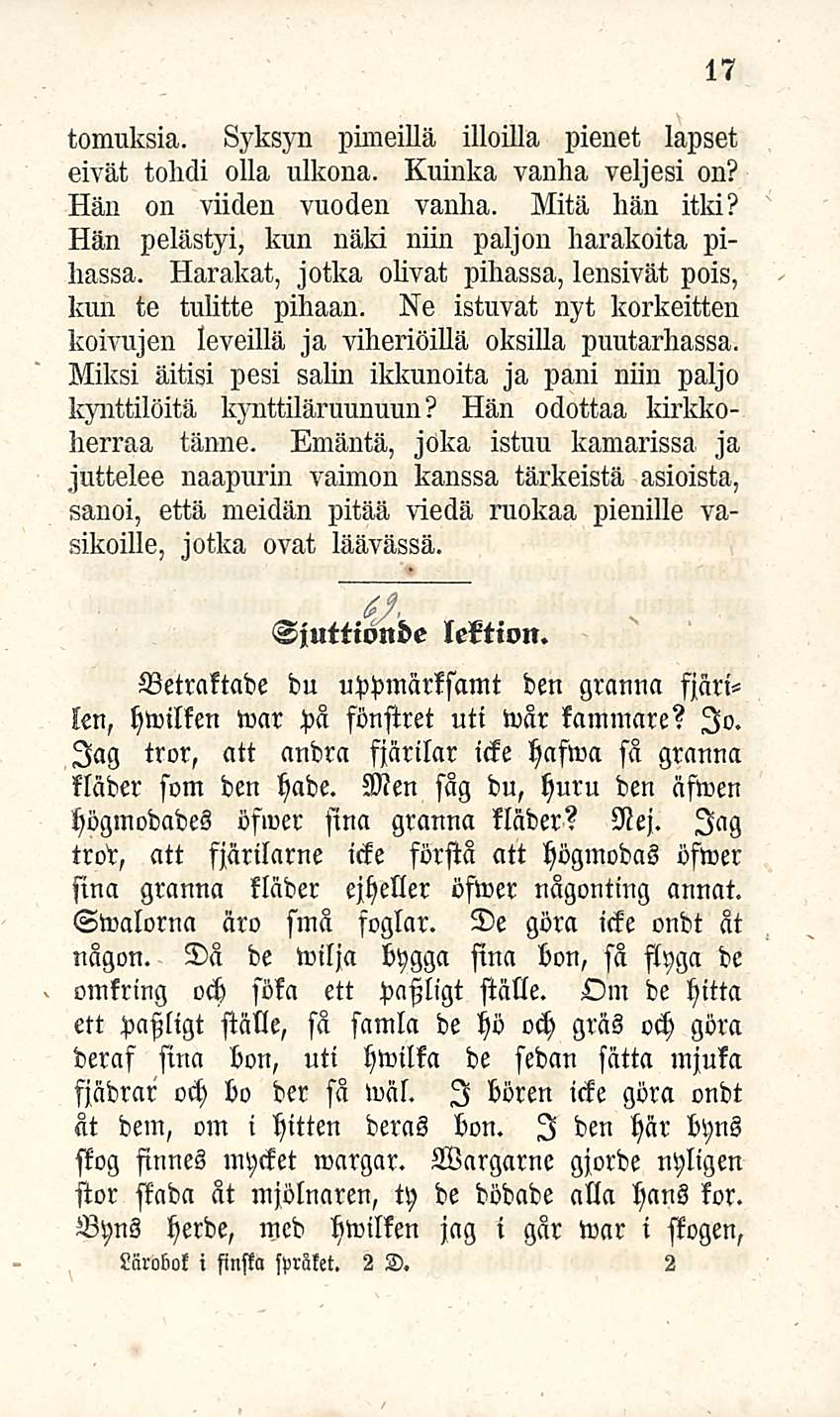 17 tomuksia. Syksyn pimeillä illoilla pienet lapset eivät tohdi olla ulkona. Kuinka vanna veljesi on? Hän on viiden vuoden vanha. Mitä hän itki? Hän pelästyi, kun näki niin paljon harakoita pihassa.