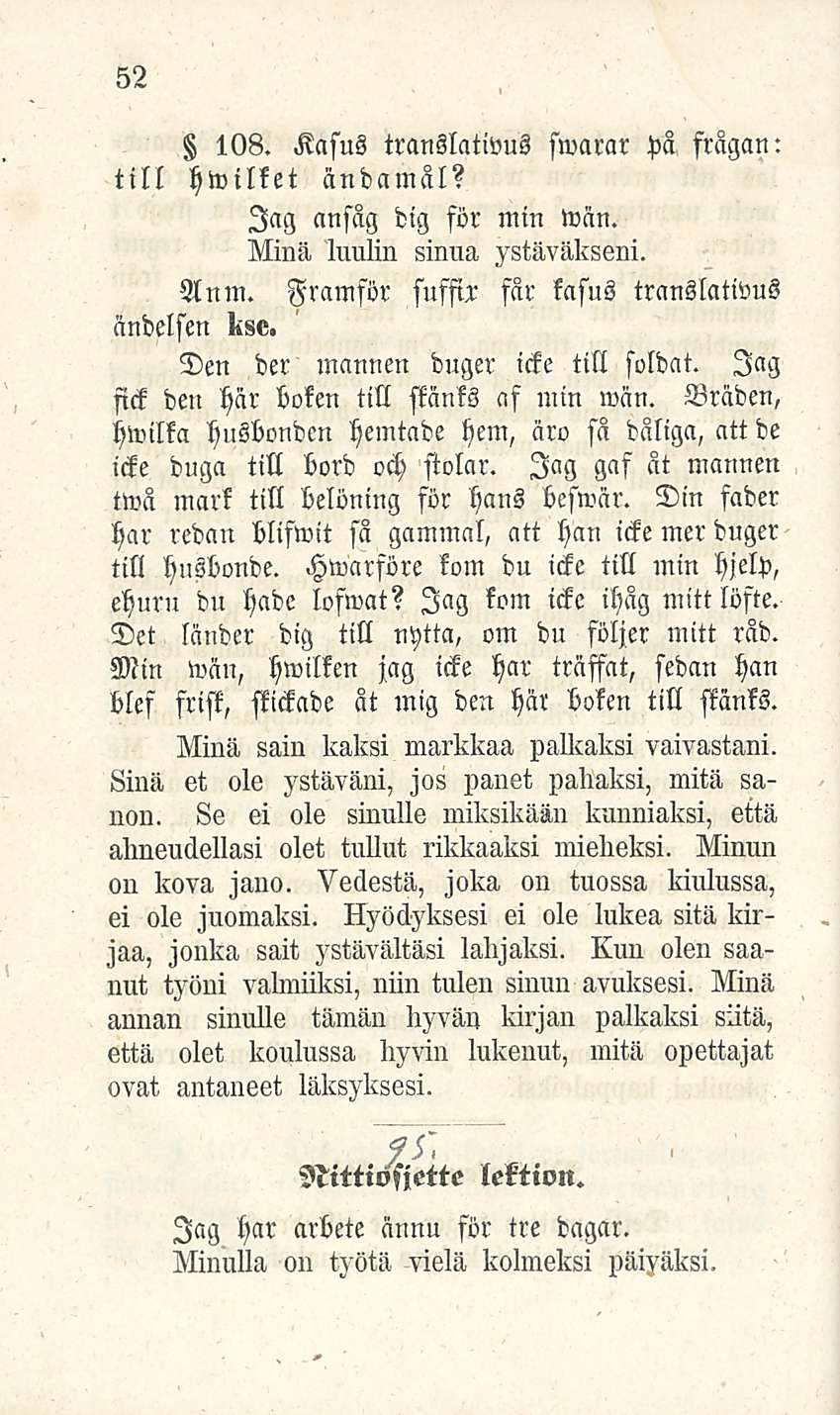 52 108. Kasus translativus fwarar pa ftägan: till hwilket ändamäl? lag anfag dig för min wän. Nina, 'luulin sinua ystäväkseni. An m.