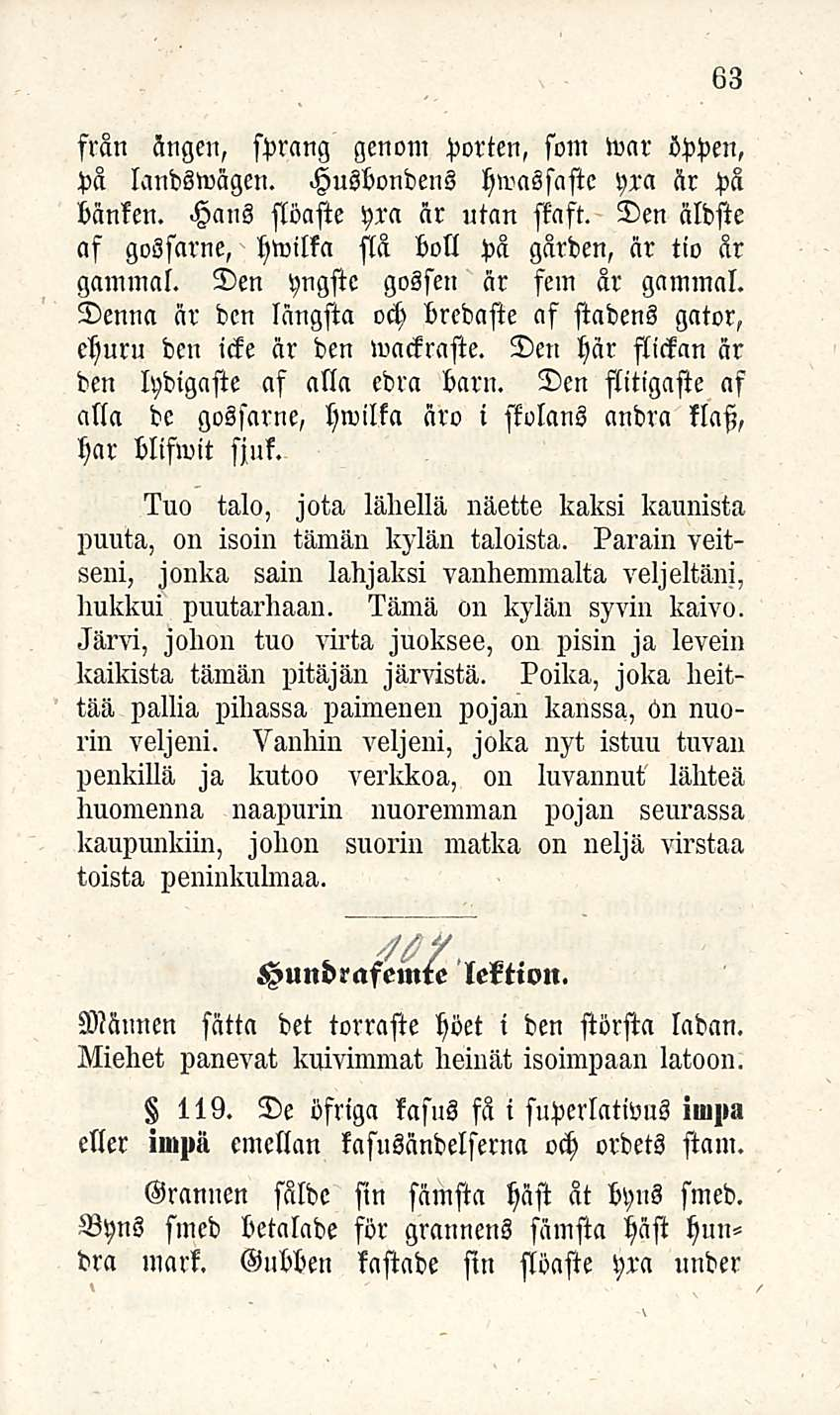 63 frän ängen, sprang genom porien, som war öppen, pä landswägen. Husbondens hwassaste yia är pa bänken. Hans stöafte yra är utan siaft.