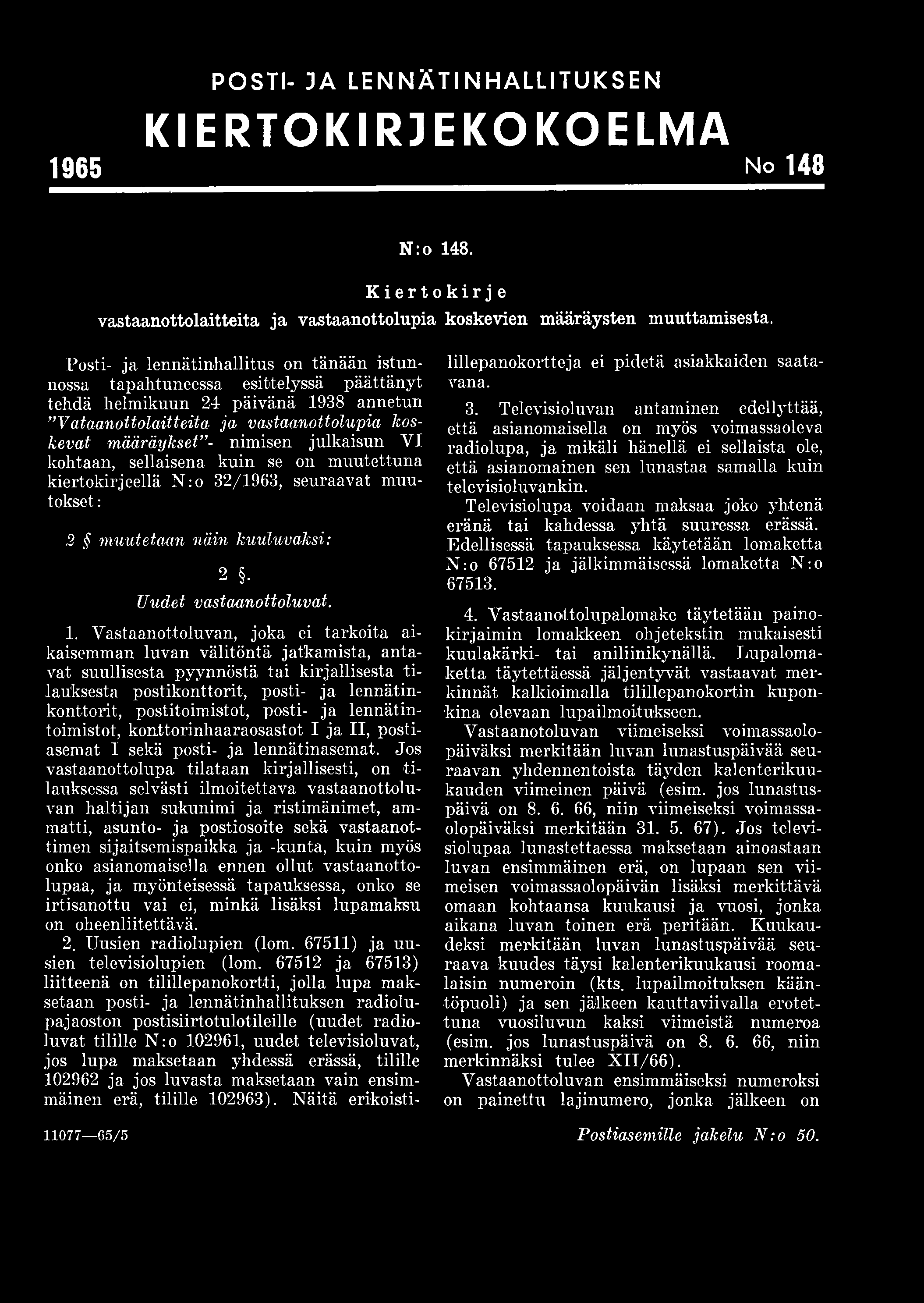 julkaisun YI kohtaan, sellaisena kuin se on muutettuna kiertokirjeellä N:o 32/1963, seuraavat muutokset : 2 muutetaan näin kuuluvaksi: 2 Uudet vastaanottoluvat. 1.