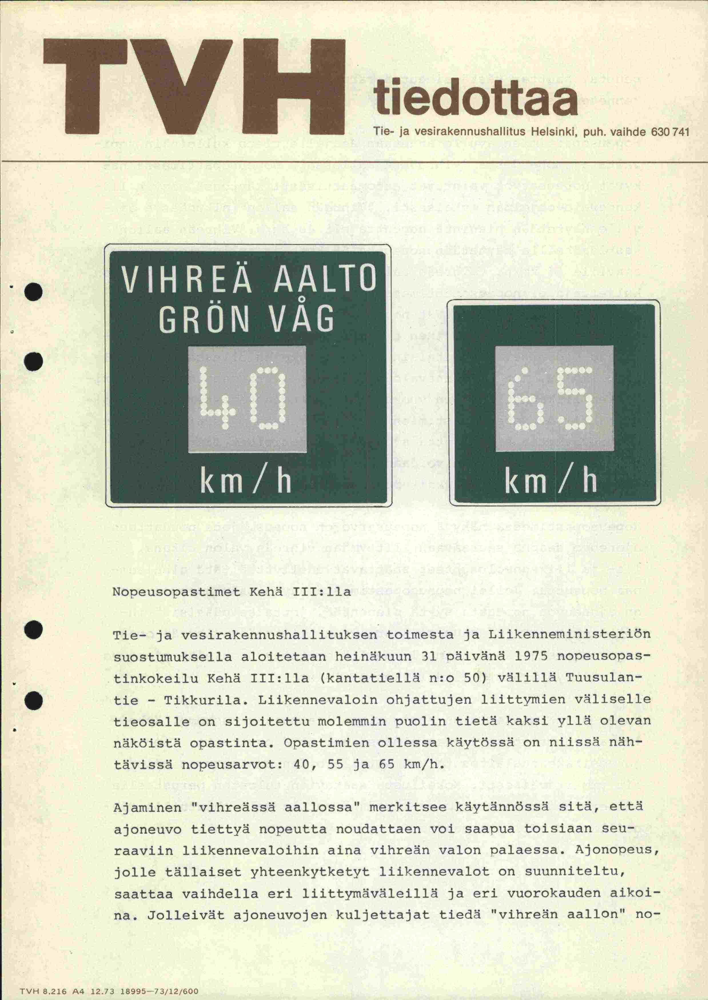 tiedottaa Tie- ja vesirakennushallitus Helsinki, puh vaihde 63074 Nopeusopastimet Kehä ui:lla Tie- ja vesirakennushallituksen toimesta ja Liikenneministeriön suostumuksella aloitetaan heinäkuun 3