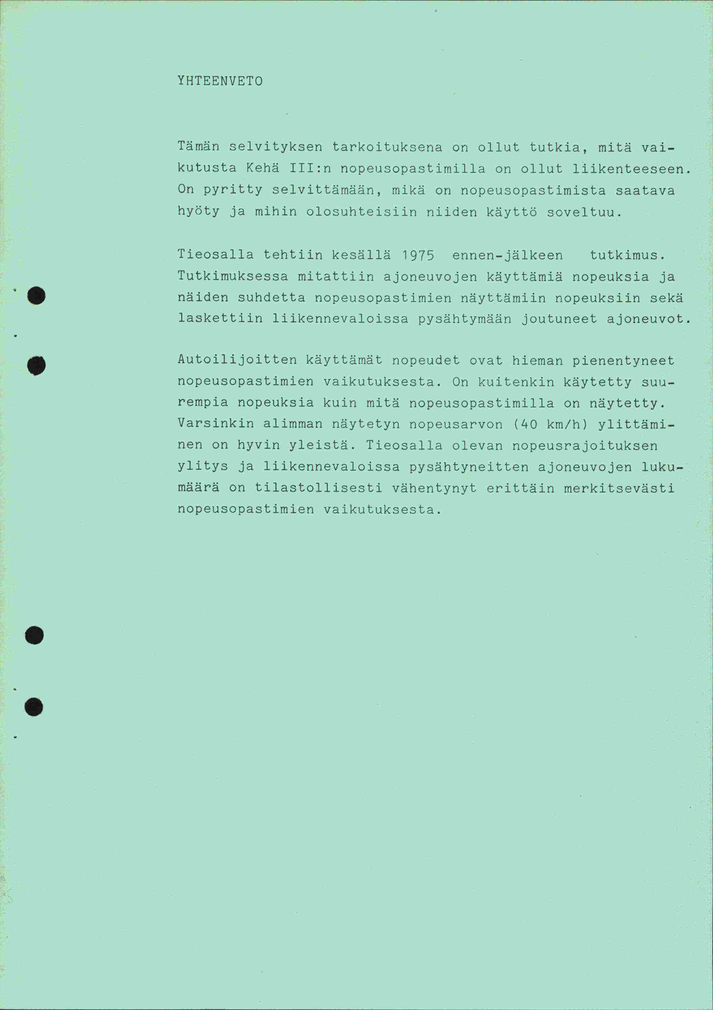 YHTEENVETO Tämän selvityksen tarkoituksena on ollut tutkia, mitä vaikutusta Kehä :n nopeusopastimilla on ollut liikenteeseen On pyritty selvittämään, mikä on nopeusopastimista saatava hyöty ja mihin