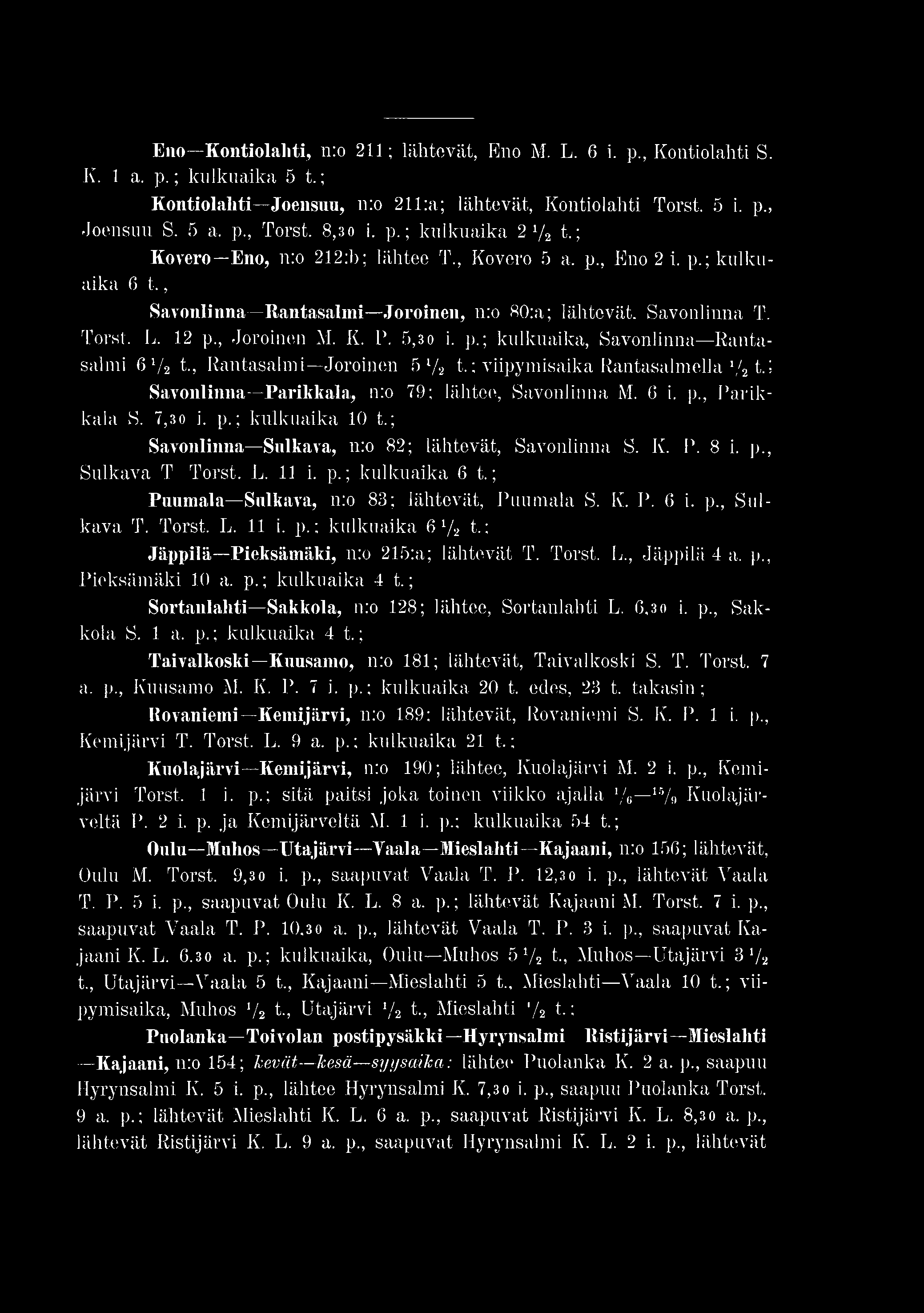 , Joroinen M. K. P. 5,30 i. p.; kulkuaika, Savonlinna Rantasalmi 6 /2 t., Rantasalmi Joroinen 5 l/2 t.; viipymisaika Rantasalmella 1fi t.i Savonlinna Parikkala, n:o 79; lähtee, Savonlinna M. 6 i. p., Parikkala S.