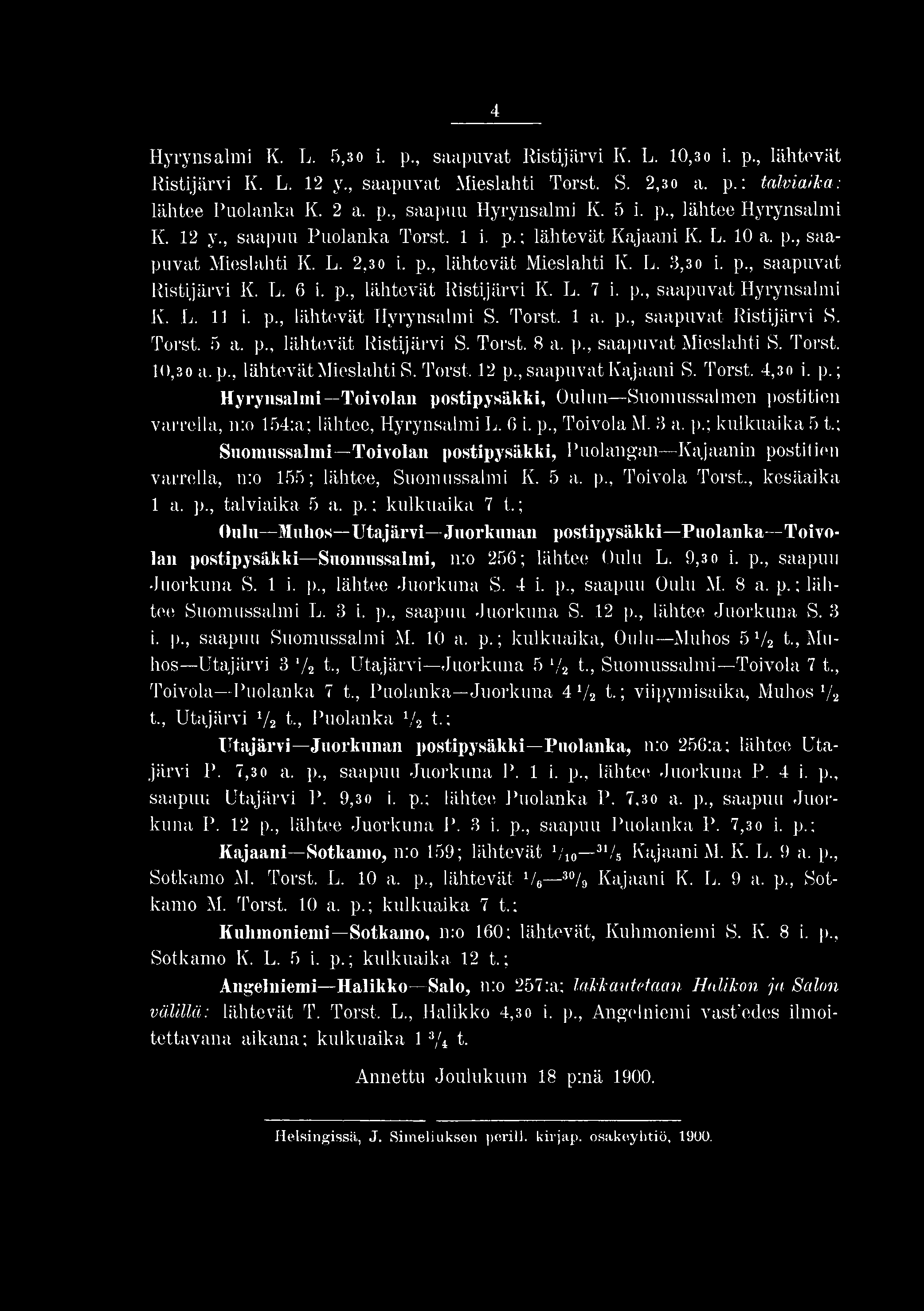 L. 6 i. p., lähtevät Ristijärvi K. L. 7 i. p., saapuvat Hyrynsalmi K. L. 11 i. p., lähtevät Hyrynsalmi S. Torst. 1 a. p., saapuvat Ristijärvi S. Torst. 5 a. p., lähtevät Ristijärvi S. Torst. 8 a. p., saapuvat Mieslahti S.