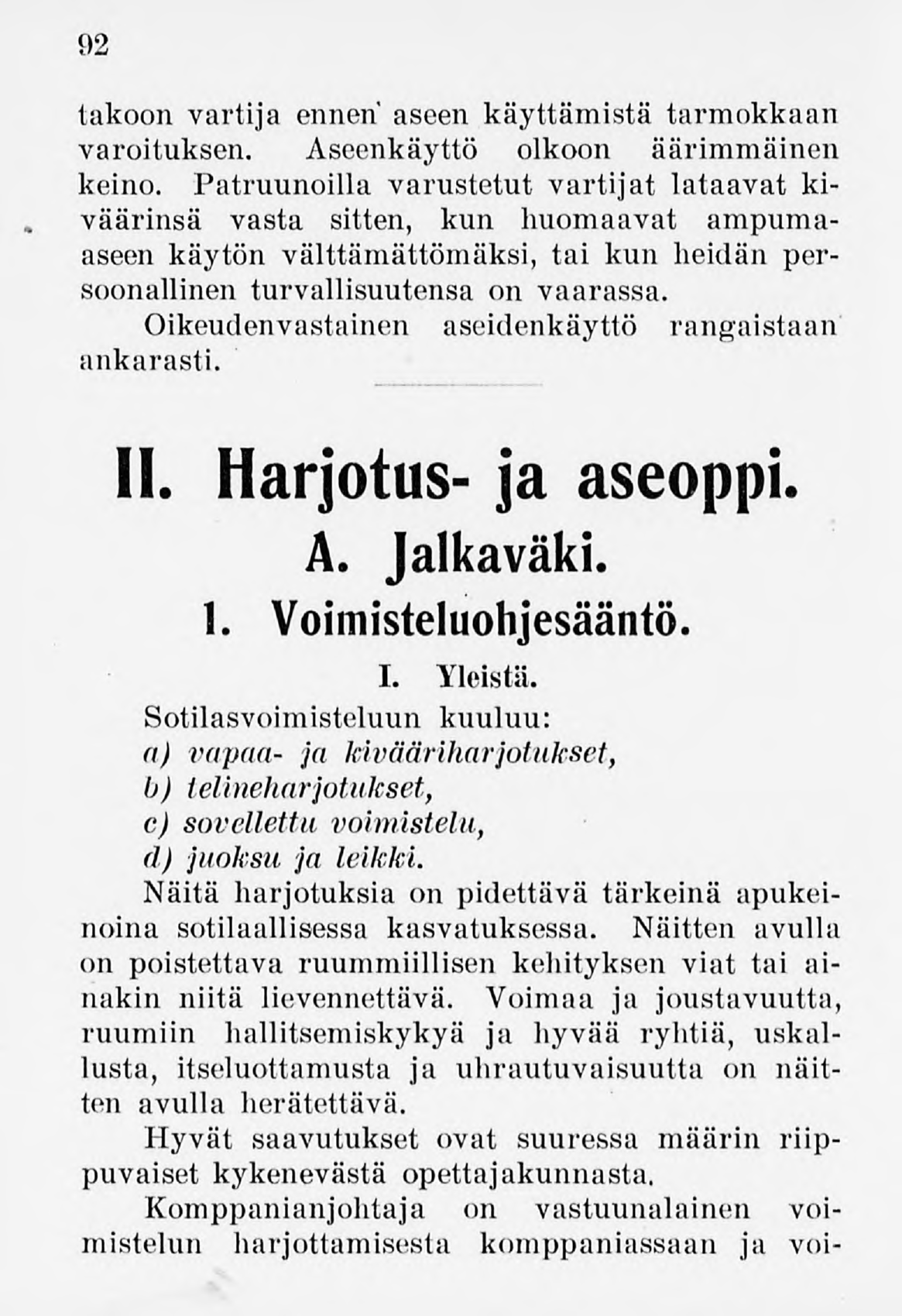 92 takoon vartija ennen' aseen käyttämistä tarmokkaan varoituksen. Aseenkäyttö olkoon äärimmäinen keino.