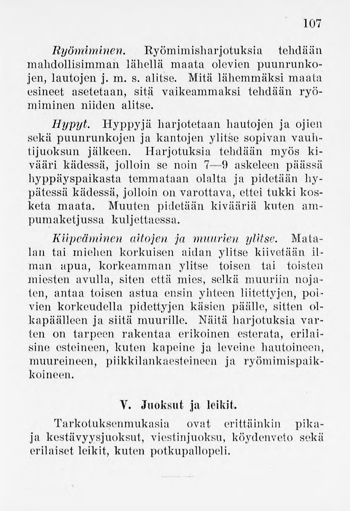 107 Ryömiminen. Ryömimisharjotuksia tehdään mahdollisimman lähellä maata olevien puunrunkojen, lautojen j. m. s. alitse.