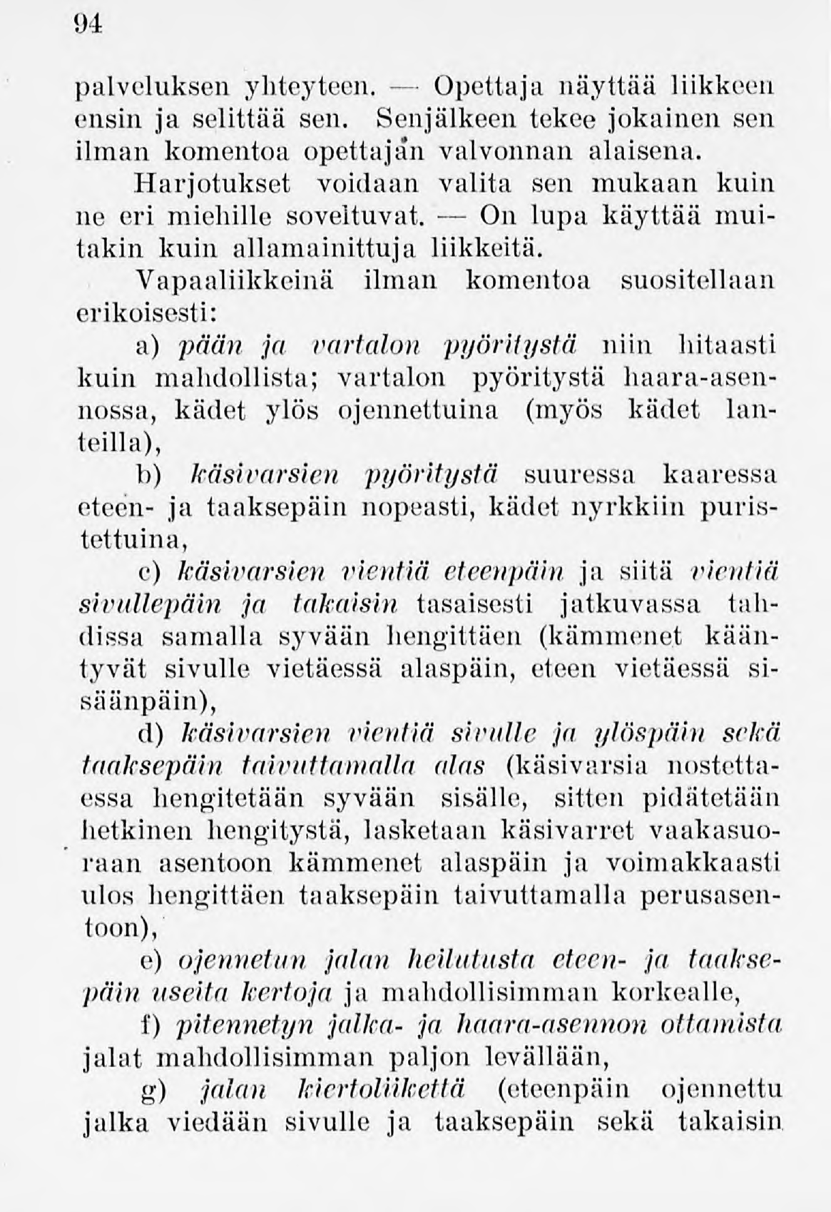 94 palveluksen yhteyteen. Opettaja näyttää liikkeen ensin ja selittää sen. Senjälkeen tekee jokainen sen ilman komentoa opettajan valvonnan alaisena.