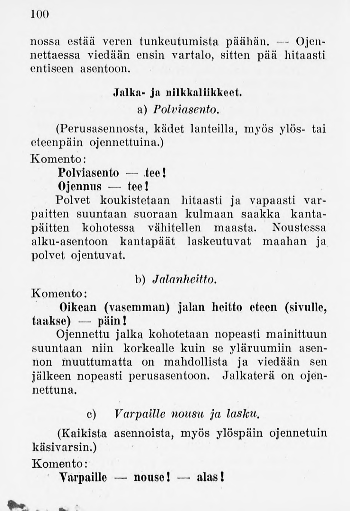 100 nossa estää veren tunkeutumista päähän. Ojennettaessa viedään ensin vartalo, sitten pää hitaasti entiseen asentoon. Jalka- ja nilkkaliikkeet. a) Polviasento.