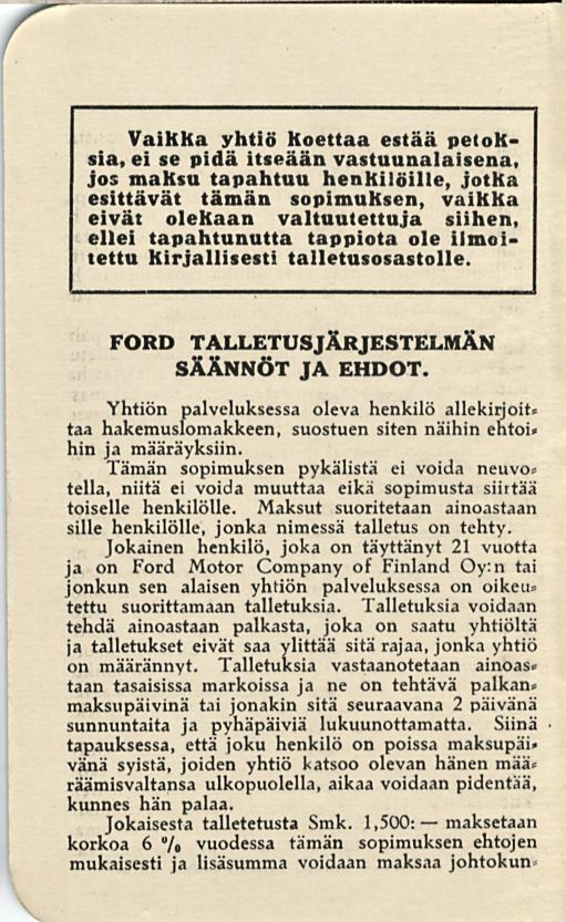 f Vaikka yhtiö koettaa estää petoksia, ei se pidä itseään vastuunalaisena, jos maksu tapahtuu henkilöille, jotka esittävät tämän sopimuksen, vaikka eivät olekaan valtuutettuja siihen, ellei
