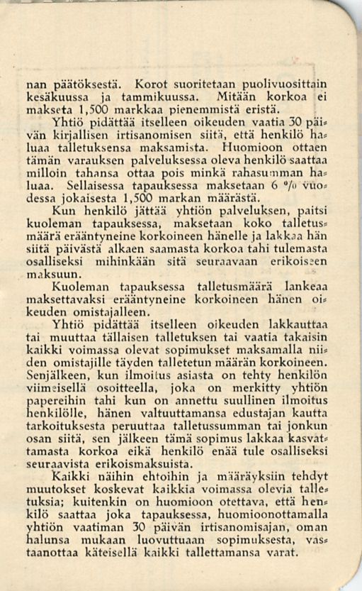 N nan päätöksestä. Korot suoritetaan puolivuosittain kesäkuussa ja tammikuussa. Mitään korkoa ei makseta 1,500 markkaa pienemmistä eristä.