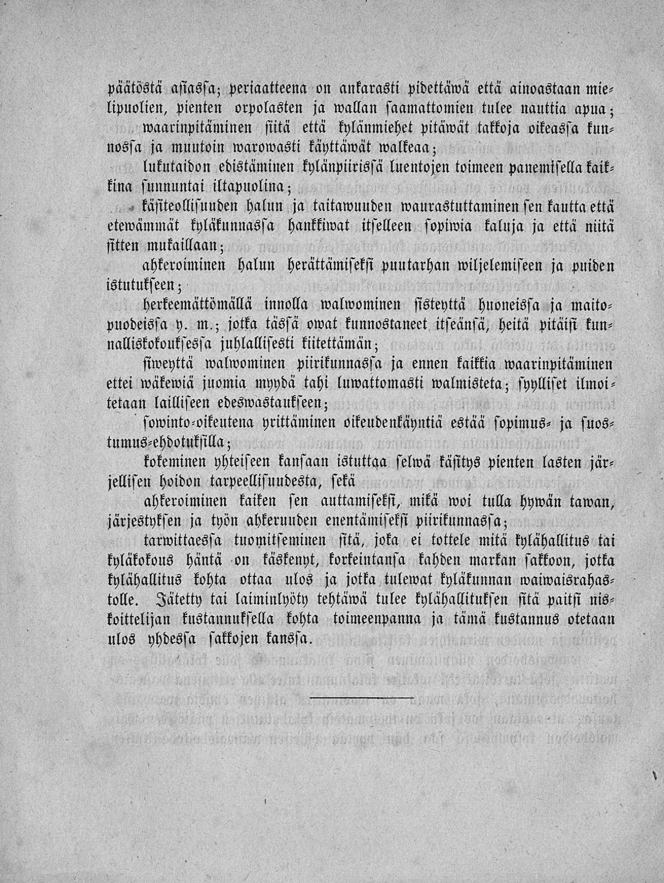 päätöstä asiassa; periaatteena on ankarasti pidettäma että ainoastaan mielipuolien, pienten orpolasten ja wallan saamattomien tulee nauttia apua; waarinpitäminen siitä että kylänmiehet pitämät