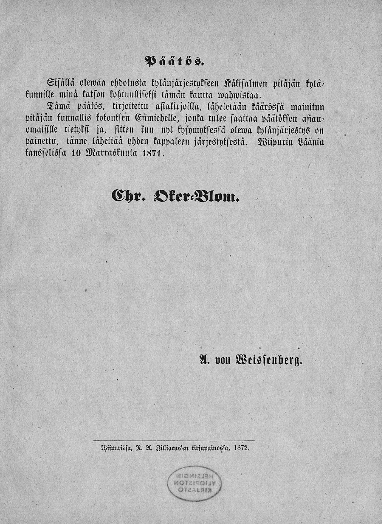 Päätös. Sisällä olemaa ehdotusta kylänjärjestykseen Käkisalmen pitäjän kyläkunnille minä katson kohtuulliseksi tämän kautta mahmistaa.