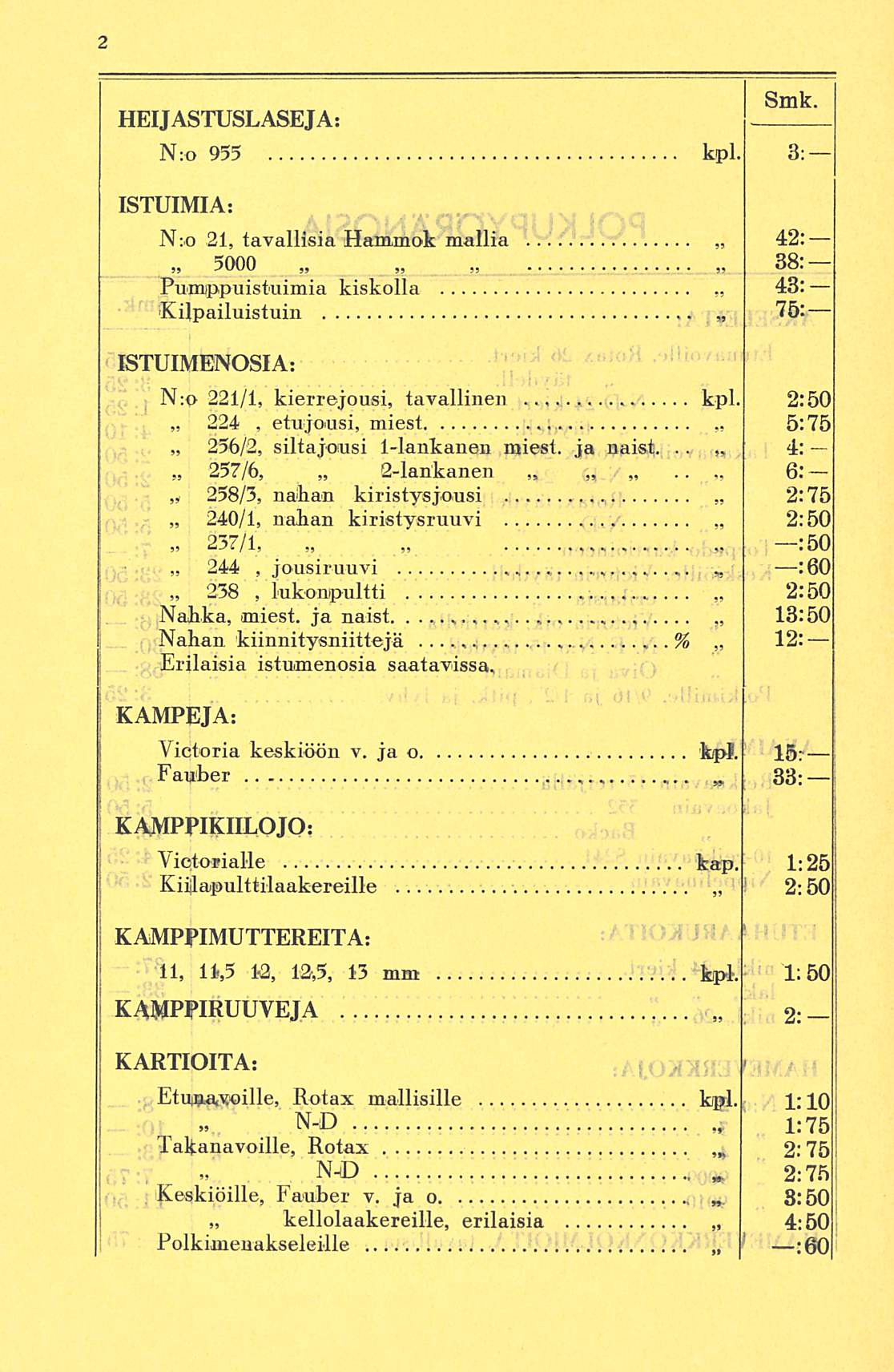 HEI JASTUSLASE JA s Smk. N:o 955 kpl. 3; ISTUIMIA: N:o 21, tavallisia Hammok mallia 5000 Pumppu istuimia kiskolla Kilpailuistani 42: 38: 43: 75: ISTUIMENOSIA: N:p 221/1, kierrejousi, tavallinen kpl.