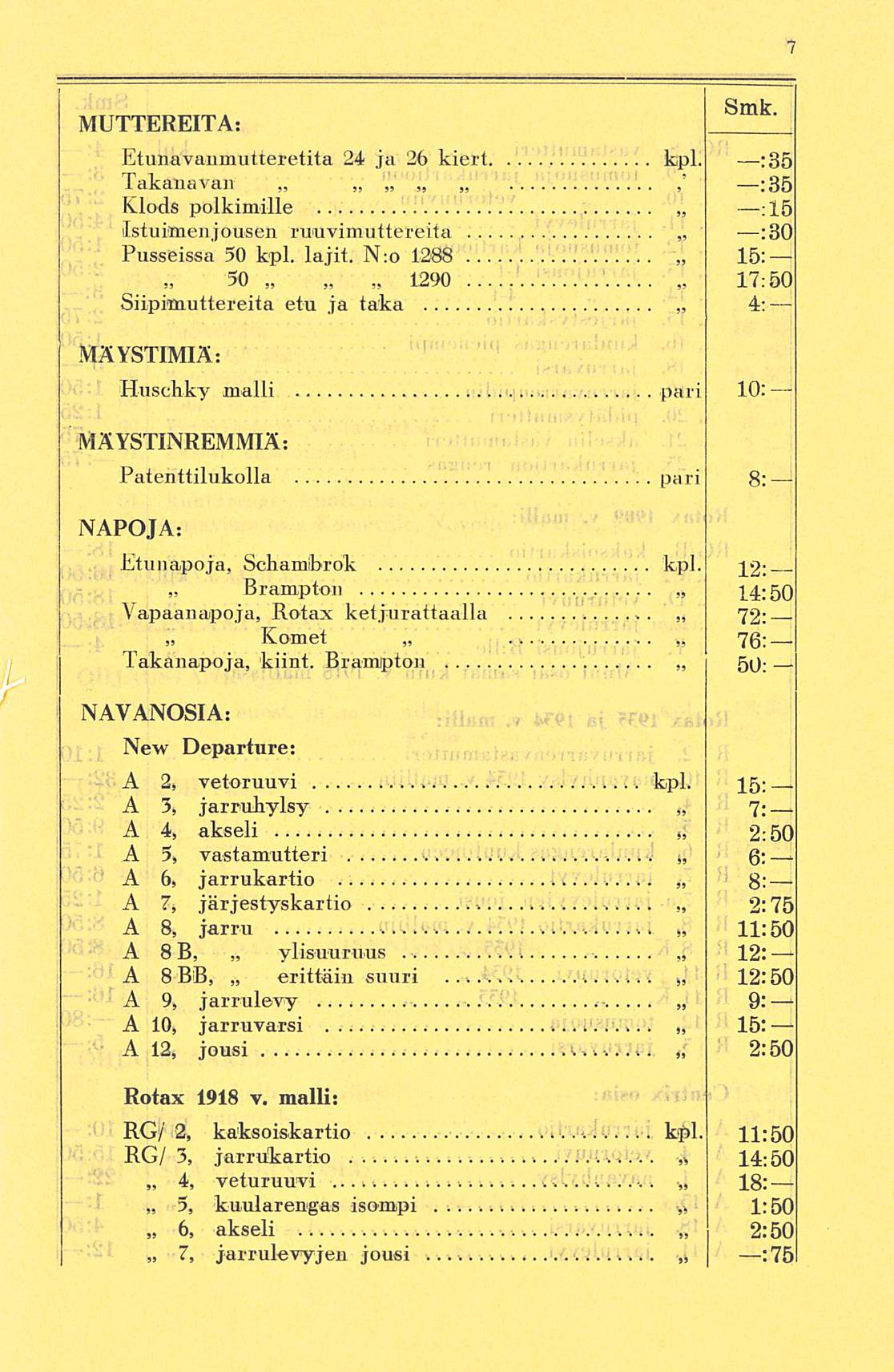 ... MUTTEREITA: Etunavaumutteretita 24 ja 26 kiert kpl. ;35 Takana van :35 Klods poikimille :l5 Istuimen jousen ruuvimuttereita :3 O Pusseissa 50 kpl. lajit.