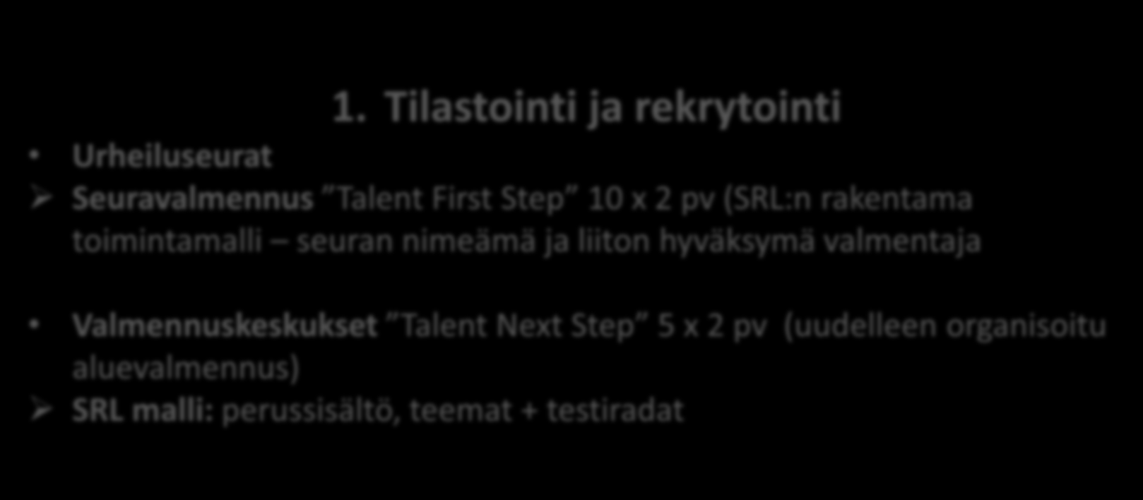 1. Tilastointi ja rekrytointi Urheiluseurat Seuravalmennus Talent First Step 10 x 2 pv (SRL:n rakentama toimintamalli seuran nimeämä ja liiton